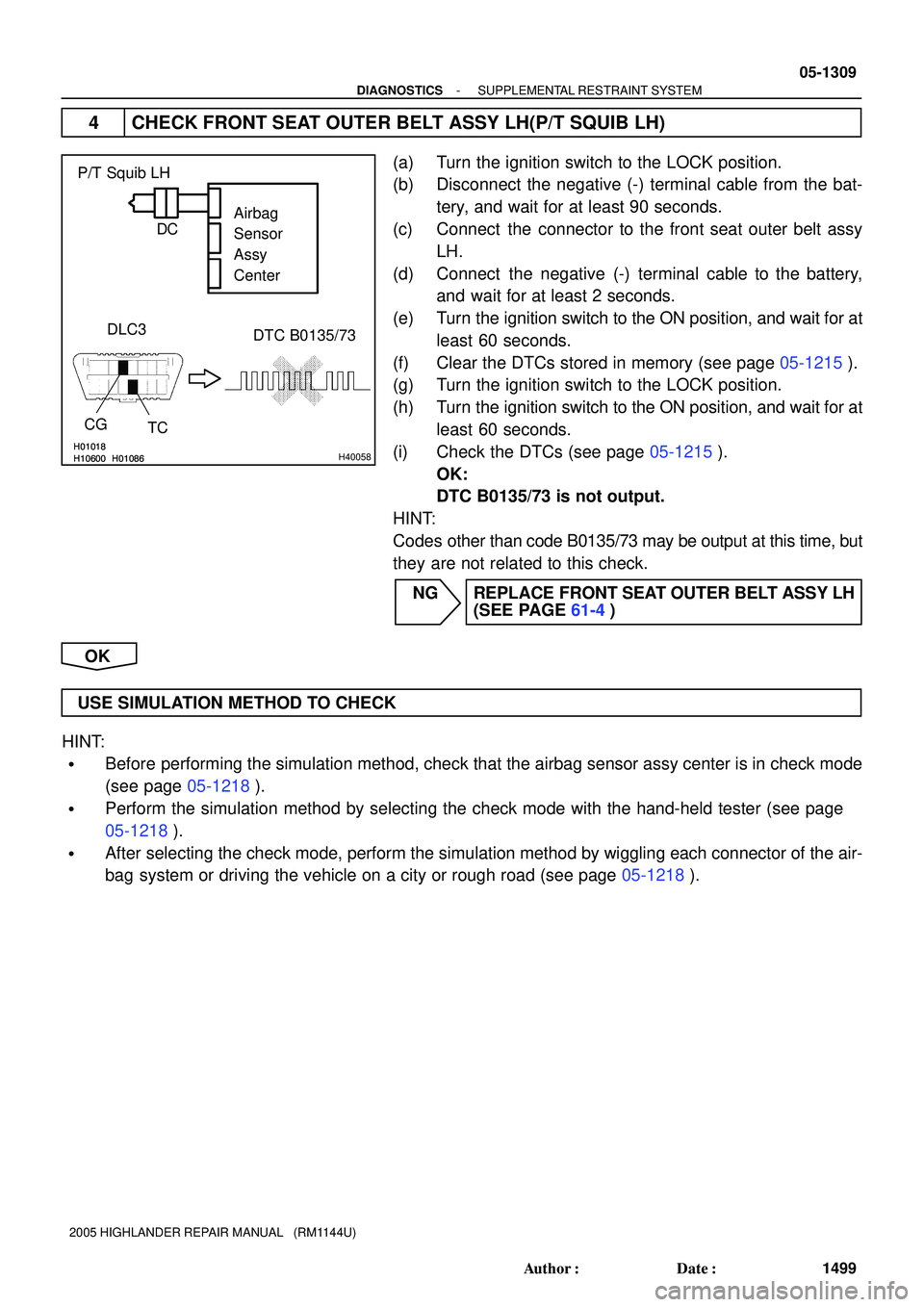 TOYOTA HIGHLANDER 2001 Service Repair Manual H10600H01086H01018H10600H01086H01018H40058
Airbag
Sensor
Assy
Center P/T Squib LH
DLC3
TC CG
DTC B0135/73 C D
- DIAGNOSTICSSUPPLEMENTAL RESTRAINT SYSTEM
05-1309
1499 Author: Date:
2005 HIGHLANDER RE TOYOTA HIGHLANDER 2001 Service Repair Manual H10600H01086H01018H10600H01086H01018H40058
Airbag
Sensor
Assy
Center P/T Squib LH
DLC3
TC CG
DTC B0135/73 C D
- DIAGNOSTICSSUPPLEMENTAL RESTRAINT SYSTEM
05-1309
1499 Author: Date:
2005 HIGHLANDER RE