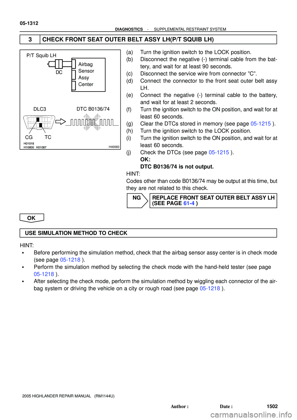 TOYOTA HIGHLANDER 2001 Service Repair Manual H10600 H01018H01087H10600
H01018H01087H40060
P/T Squib LH
DLC3
CG
DTC B0136/74
TCAirbag
Sensor
Assy
Center C D
05-1312
- DIAGNOSTICSSUPPLEMENTAL RESTRAINT SYSTEM
1502 Author: Date:
2005 HIGHLANDER R TOYOTA HIGHLANDER 2001 Service Repair Manual H10600 H01018H01087H10600
H01018H01087H40060
P/T Squib LH
DLC3
CG
DTC B0136/74
TCAirbag
Sensor
Assy
Center C D
05-1312
- DIAGNOSTICSSUPPLEMENTAL RESTRAINT SYSTEM
1502 Author: Date:
2005 HIGHLANDER R