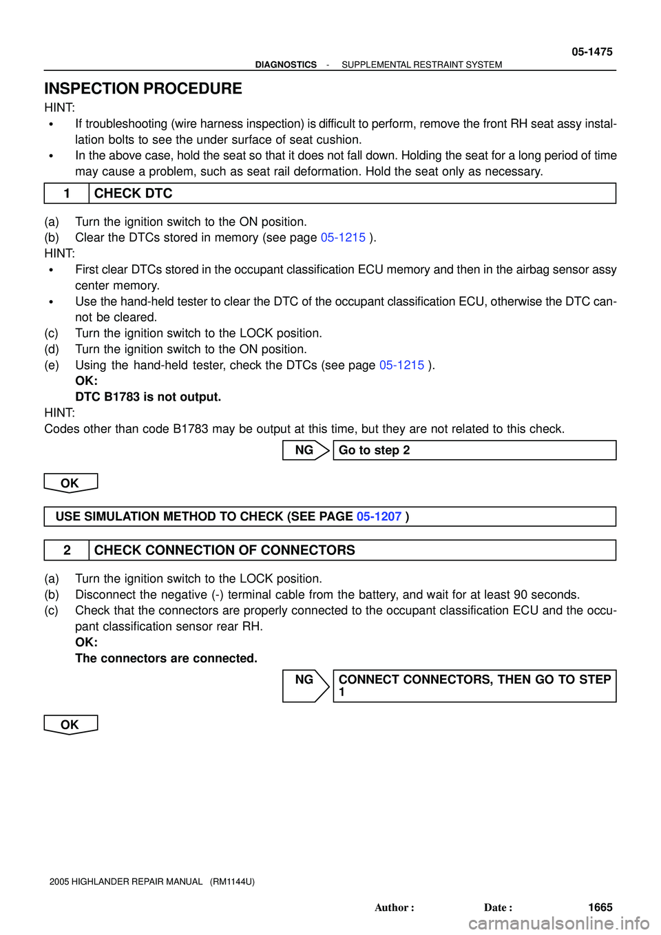 TOYOTA HIGHLANDER 2001 Service Repair Manual - DIAGNOSTICSSUPPLEMENTAL RESTRAINT SYSTEM
05-1475
1665 Author: Date:
2005 HIGHLANDER REPAIR MANUAL (RM1144U)
INSPECTION PROCEDURE
HINT:
If troubleshooting (wire harness inspection) is difficult TOYOTA HIGHLANDER 2001 Service Repair Manual - DIAGNOSTICSSUPPLEMENTAL RESTRAINT SYSTEM
05-1475
1665 Author: Date:
2005 HIGHLANDER REPAIR MANUAL (RM1144U)
INSPECTION PROCEDURE
HINT:
If troubleshooting (wire harness inspection) is difficult