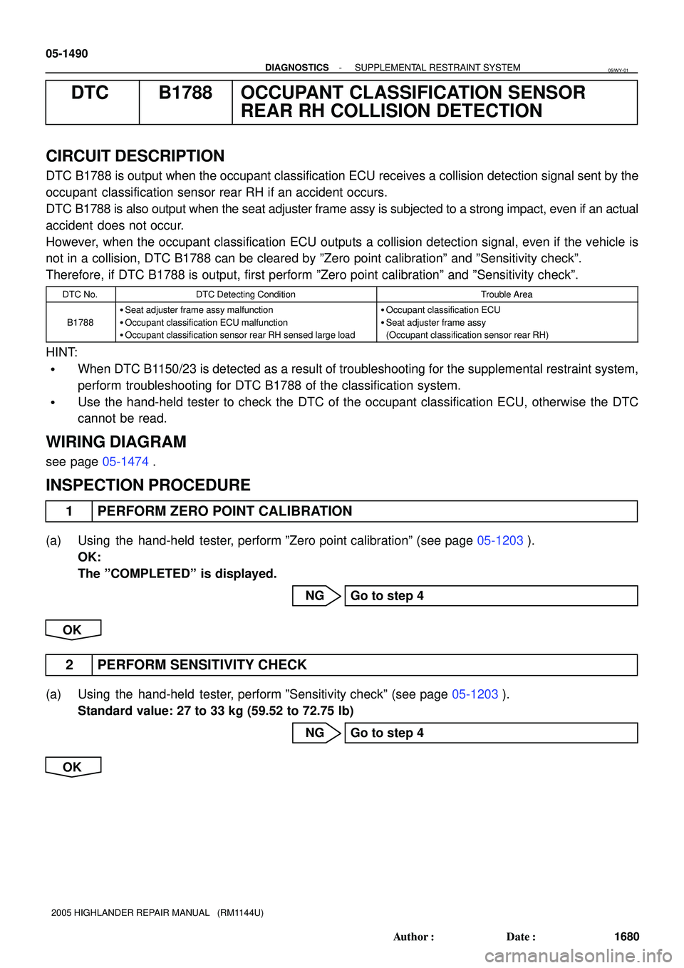 TOYOTA HIGHLANDER 2001 Service Repair Manual 05-1490
- DIAGNOSTICSSUPPLEMENTAL RESTRAINT SYSTEM
1680 Author: Date:
2005 HIGHLANDER REPAIR MANUAL (RM1144U)
DTC B1788 OCCUPANT CLASSIFICATION SENSOR
REAR RH COLLISION DETECTION
CIRCUIT DESCRIPTI TOYOTA HIGHLANDER 2001 Service Repair Manual 05-1490
- DIAGNOSTICSSUPPLEMENTAL RESTRAINT SYSTEM
1680 Author: Date:
2005 HIGHLANDER REPAIR MANUAL (RM1144U)
DTC B1788 OCCUPANT CLASSIFICATION SENSOR
REAR RH COLLISION DETECTION
CIRCUIT DESCRIPTI