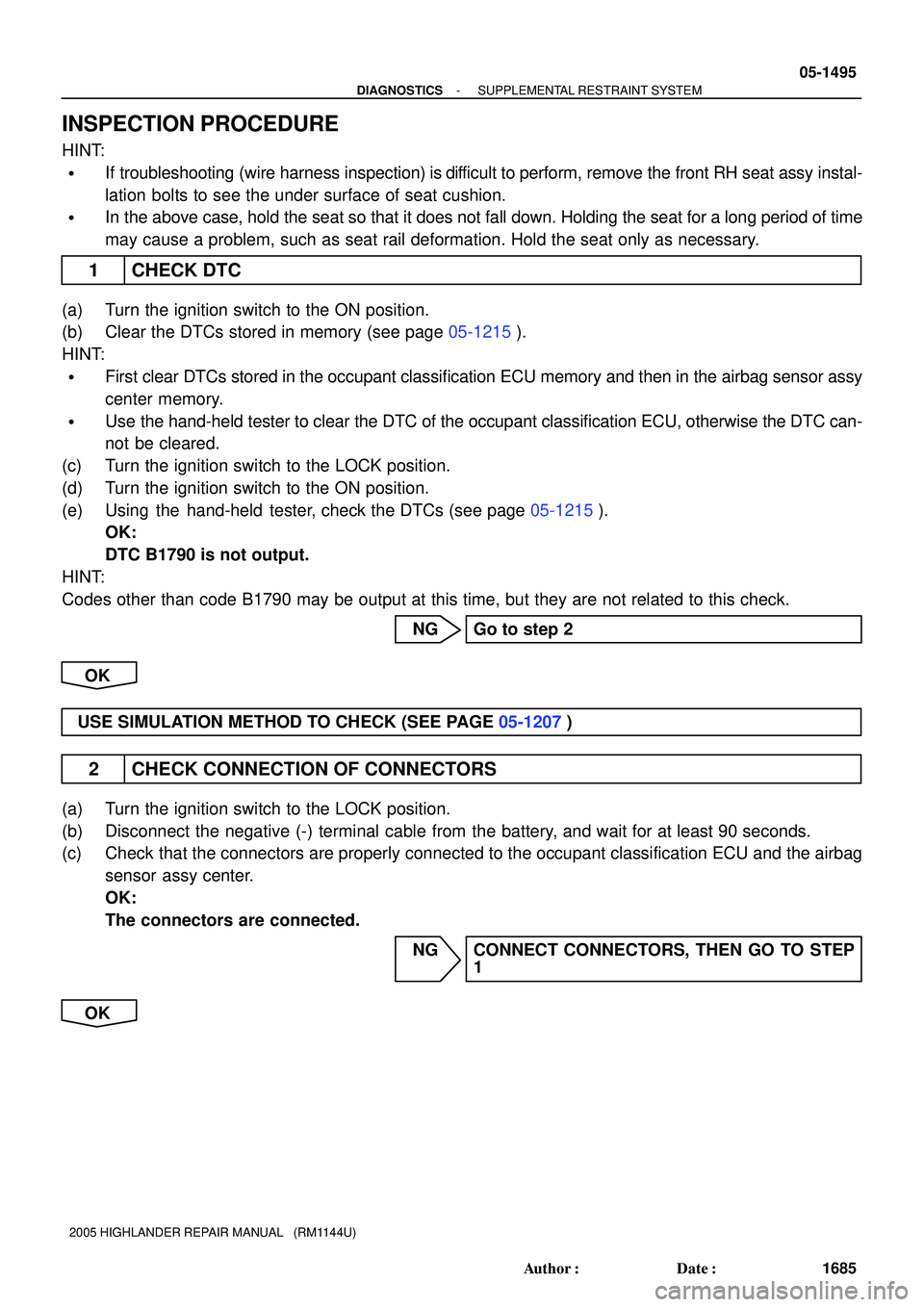 TOYOTA HIGHLANDER 2001 Service Repair Manual - DIAGNOSTICSSUPPLEMENTAL RESTRAINT SYSTEM
05-1495
1685 Author: Date:
2005 HIGHLANDER REPAIR MANUAL (RM1144U)
INSPECTION PROCEDURE
HINT:
If troubleshooting (wire harness inspection) is difficult TOYOTA HIGHLANDER 2001 Service Repair Manual - DIAGNOSTICSSUPPLEMENTAL RESTRAINT SYSTEM
05-1495
1685 Author: Date:
2005 HIGHLANDER REPAIR MANUAL (RM1144U)
INSPECTION PROCEDURE
HINT:
If troubleshooting (wire harness inspection) is difficult