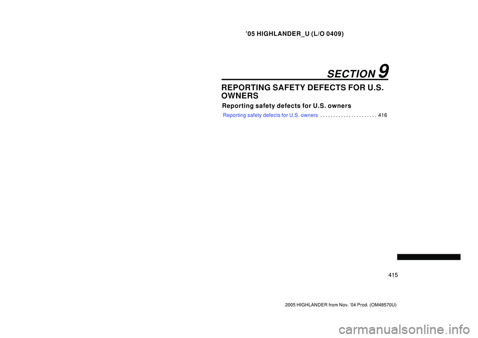 TOYOTA HIGHLANDER 2001  Service Repair Manual 05 HIGHLANDER_U (L/O 0409)
415
2005 HIGHLANDER from Nov. 04 Prod. (OM48570U)
REPORTING SAFETY DEFECTS FOR U.S.
OWNERS
Reporting safety defects for U.S. owners
Reporting safety defects for U.S. owner