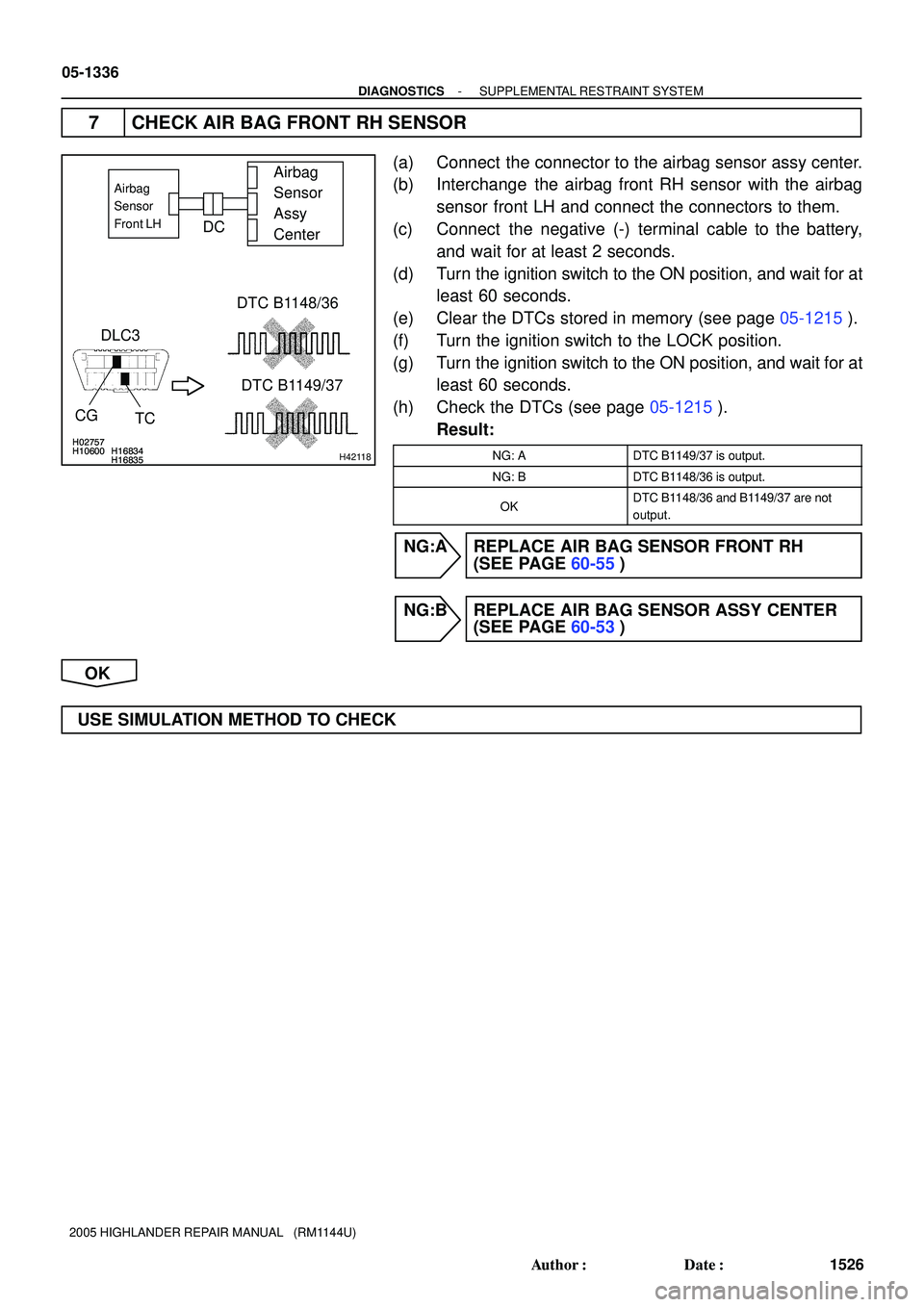 TOYOTA HIGHLANDER 2001 Service Repair Manual H02757H10600 H16834H16835
H02757H10600 H16834H16835H42118
Airbag
Sensor
Assy
CenterAirbag
Sensor
Front LH
DLC3
CG
TCDTC B1148/36
DTC B1149/37
DC
05-1336
- DIAGNOSTICSSUPPLEMENTAL RESTRAINT SYSTEM
1 TOYOTA HIGHLANDER 2001 Service Repair Manual H02757H10600 H16834H16835
H02757H10600 H16834H16835H42118
Airbag
Sensor
Assy
CenterAirbag
Sensor
Front LH
DLC3
CG
TCDTC B1148/36
DTC B1149/37
DC
05-1336
- DIAGNOSTICSSUPPLEMENTAL RESTRAINT SYSTEM
1
