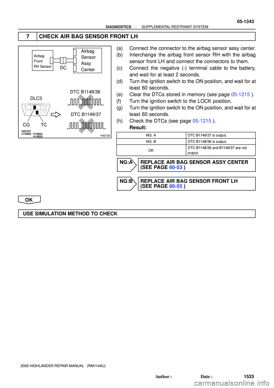 TOYOTA HIGHLANDER 2001 Service Repair Manual H02757H10600 H16834H16835
H02757H10600 H16834H16835
H02757H10600 H16834H16835H42120
Airbag
Sensor
Assy
CenterAirbag
Front
RH Sensor
DLC3
CG TCDTC B1148/36
DTC B1149/37
DC
- DIAGNOSTICSSUPPLEMENTAL TOYOTA HIGHLANDER 2001 Service Repair Manual H02757H10600 H16834H16835
H02757H10600 H16834H16835
H02757H10600 H16834H16835H42120
Airbag
Sensor
Assy
CenterAirbag
Front
RH Sensor
DLC3
CG TCDTC B1148/36
DTC B1149/37
DC
- DIAGNOSTICSSUPPLEMENTAL