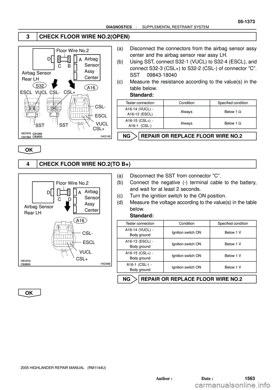 TOYOTA HIGHLANDER 2001 Service Repair Manual C91384C91385H01010C82600C91384C91385H01010C82600H43148
Airbag Sensor
Rear LHAirbag
Sensor
Assy
Center Floor Wire No.2
CSL-
ESCL
VUCL
CSL+ SST
SST
BA D
C
VUCL ESCL CSL-CSL+A16 S32
H01010C82600H0101 TOYOTA HIGHLANDER 2001 Service Repair Manual C91384C91385H01010C82600C91384C91385H01010C82600H43148
Airbag Sensor
Rear LHAirbag
Sensor
Assy
Center Floor Wire No.2
CSL-
ESCL
VUCL
CSL+ SST
SST
BA D
C
VUCL ESCL CSL-CSL+A16 S32
H01010C82600H0101