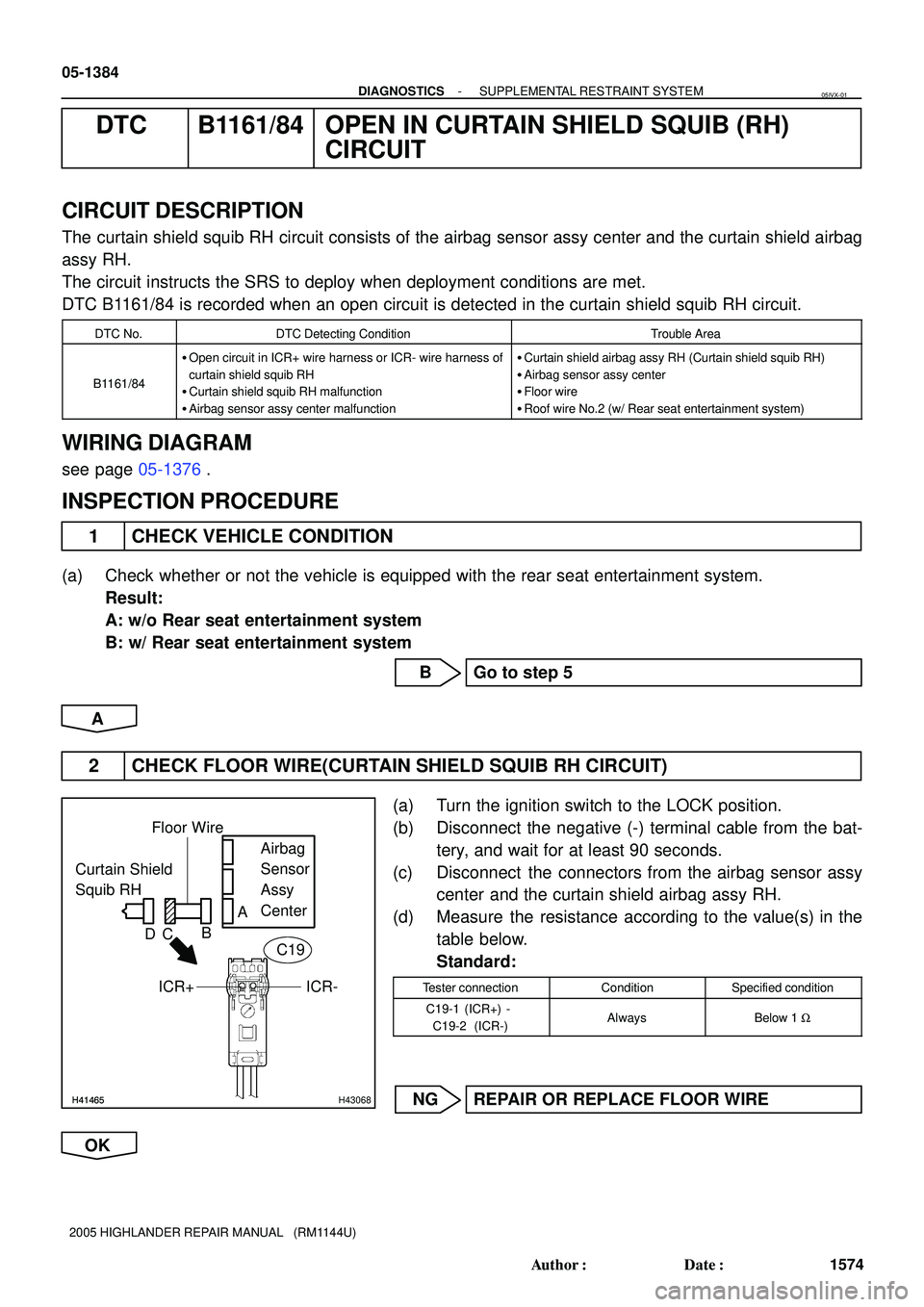 TOYOTA HIGHLANDER 2001 Service Repair Manual H41465H41465H43068
Curtain Shield
Squib RHAirbag
Sensor
Assy
Center Floor Wire
A
B
DC
ICR+
ICR- C19
05-1384
- DIAGNOSTICSSUPPLEMENTAL RESTRAINT SYSTEM
1574 Author: Date:
2005 HIGHLANDER REPAIR MA TOYOTA HIGHLANDER 2001 Service Repair Manual H41465H41465H43068
Curtain Shield
Squib RHAirbag
Sensor
Assy
Center Floor Wire
A
B
DC
ICR+
ICR- C19
05-1384
- DIAGNOSTICSSUPPLEMENTAL RESTRAINT SYSTEM
1574 Author: Date:
2005 HIGHLANDER REPAIR MA