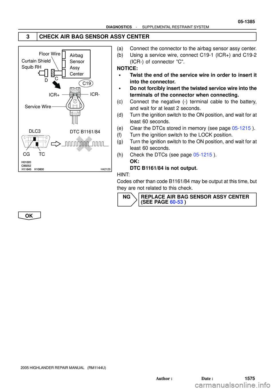 TOYOTA HIGHLANDER 2001 Service Repair Manual H01020
C89252
H11645 H10600
H01020
C89252
H11645 H10600H42129
Curtain Shield
Squib RHAirbag
Sensor
Assy
Center
DLC3
CG TCDTC B1161/84
Floor Wire
Service Wire
ICR+ICR-
DC
C19
- DIAGNOSTICSSUPPLEMENTA TOYOTA HIGHLANDER 2001 Service Repair Manual H01020
C89252
H11645 H10600
H01020
C89252
H11645 H10600H42129
Curtain Shield
Squib RHAirbag
Sensor
Assy
Center
DLC3
CG TCDTC B1161/84
Floor Wire
Service Wire
ICR+ICR-
DC
C19
- DIAGNOSTICSSUPPLEMENTA