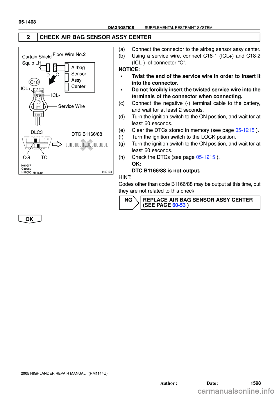 TOYOTA HIGHLANDER 2001 Service Repair Manual H01017
H10600H11649 C89252
H01017
H10600H11649 C89252H42134
Curtain Shield
Squib LH
Airbag
Sensor
Assy
Center
DLC3
CG TCDTC B1166/88Floor Wire No.2
Service Wire
ICL- ICL+C
D
C18
05-1408
- DIAGNOST TOYOTA HIGHLANDER 2001 Service Repair Manual H01017
H10600H11649 C89252
H01017
H10600H11649 C89252H42134
Curtain Shield
Squib LH
Airbag
Sensor
Assy
Center
DLC3
CG TCDTC B1166/88Floor Wire No.2
Service Wire
ICL- ICL+C
D
C18
05-1408
- DIAGNOST