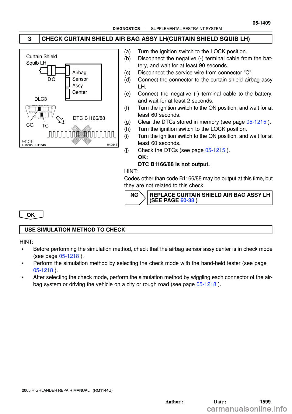 TOYOTA HIGHLANDER 2001 Service Repair Manual H01018
H10600 H11649H01018
H10600 H11649H40945
Curtain Shield
Squib LH
Airbag
Sensor
Assy
Center
CGDLC3
TCDTC B1166/88
C D
- DIAGNOSTICSSUPPLEMENTAL RESTRAINT SYSTEM
05-1409
1599 Author: Date:
2 TOYOTA HIGHLANDER 2001 Service Repair Manual H01018
H10600 H11649H01018
H10600 H11649H40945
Curtain Shield
Squib LH
Airbag
Sensor
Assy
Center
CGDLC3
TCDTC B1166/88
C D
- DIAGNOSTICSSUPPLEMENTAL RESTRAINT SYSTEM
05-1409
1599 Author: Date:
2