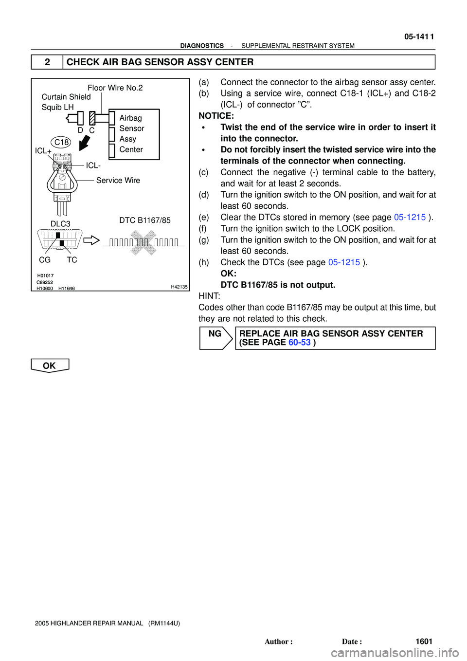 TOYOTA HIGHLANDER 2001 Service Repair Manual H01017
C89252
H10600H11646
H01017
C89252
H10600H11646H42135
Curtain Shield
Squib LH
Airbag
Sensor
Assy
Center
DLC3
CG TCDTC B1167/85
Floor Wire No.2
Service Wire
ICL- ICL+C D
C18
- DIAGNOSTICSSUPP TOYOTA HIGHLANDER 2001 Service Repair Manual H01017
C89252
H10600H11646
H01017
C89252
H10600H11646H42135
Curtain Shield
Squib LH
Airbag
Sensor
Assy
Center
DLC3
CG TCDTC B1167/85
Floor Wire No.2
Service Wire
ICL- ICL+C D
C18
- DIAGNOSTICSSUPP