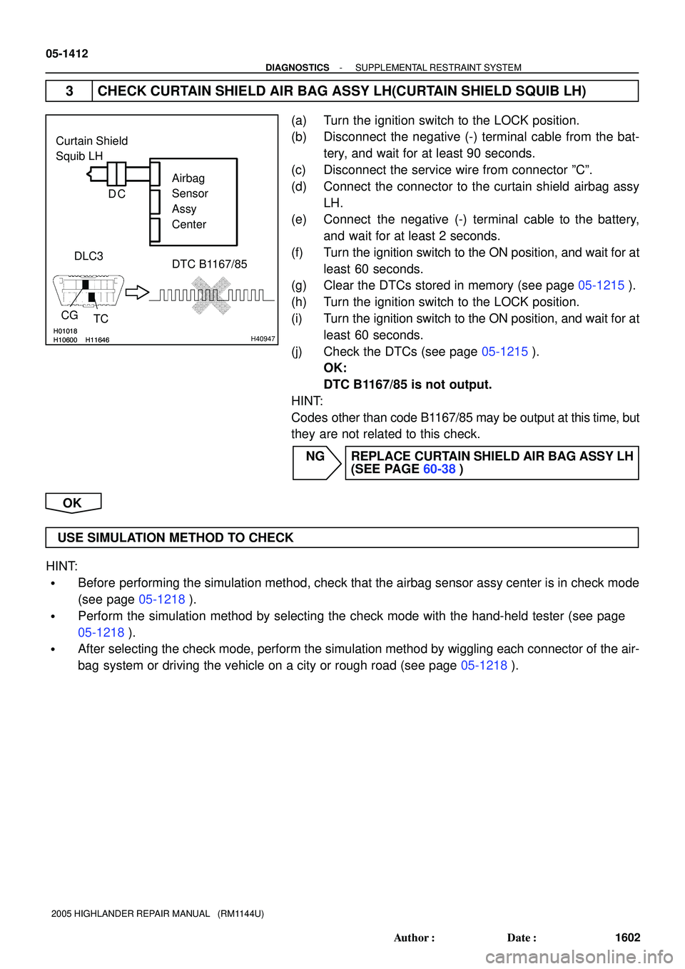 TOYOTA HIGHLANDER 2001 Service Repair Manual H01018
H10600 H11646H01018
H10600 H11646H40947
Curtain Shield
Squib LH
Airbag
Sensor
Assy
Center
CGDLC3
TCDTC B1167/85
C D
05-1412
- DIAGNOSTICSSUPPLEMENTAL RESTRAINT SYSTEM
1602 Author: Date:
20 TOYOTA HIGHLANDER 2001 Service Repair Manual H01018
H10600 H11646H01018
H10600 H11646H40947
Curtain Shield
Squib LH
Airbag
Sensor
Assy
Center
CGDLC3
TCDTC B1167/85
C D
05-1412
- DIAGNOSTICSSUPPLEMENTAL RESTRAINT SYSTEM
1602 Author: Date:
20