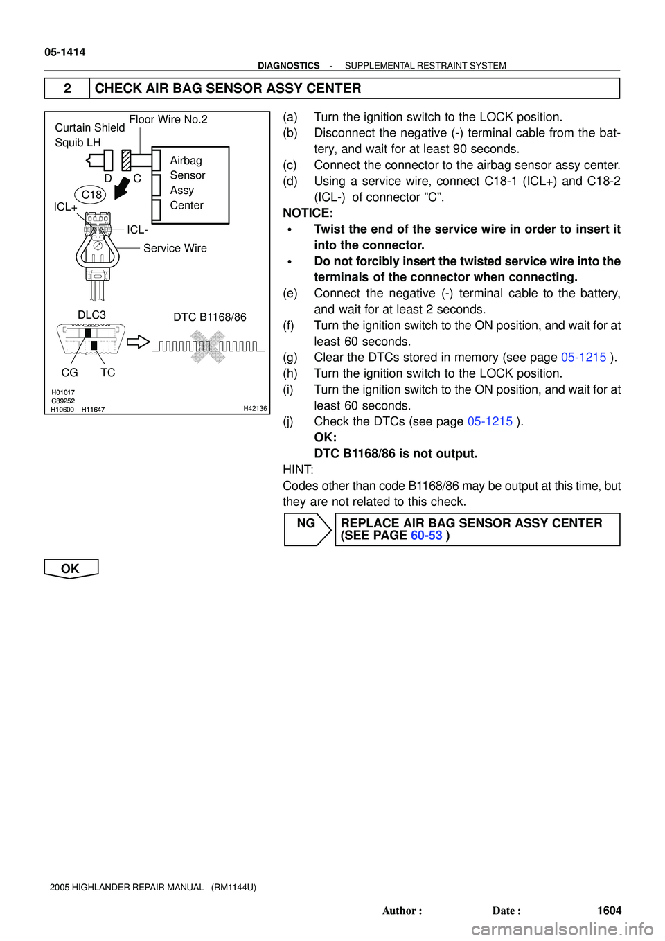 TOYOTA HIGHLANDER 2001 Service Repair Manual H01017
C89252
H10600H11647
H01017
C89252
H10600H11647H42136
Airbag
Sensor
Assy
Center
DLC3
CG TCDTC B1168/86
Floor Wire No.2Curtain Shield
Squib LH
Service Wire
ICL- ICL+C D
C18
05-1414
- DIAGNOST TOYOTA HIGHLANDER 2001 Service Repair Manual H01017
C89252
H10600H11647
H01017
C89252
H10600H11647H42136
Airbag
Sensor
Assy
Center
DLC3
CG TCDTC B1168/86
Floor Wire No.2Curtain Shield
Squib LH
Service Wire
ICL- ICL+C D
C18
05-1414
- DIAGNOST