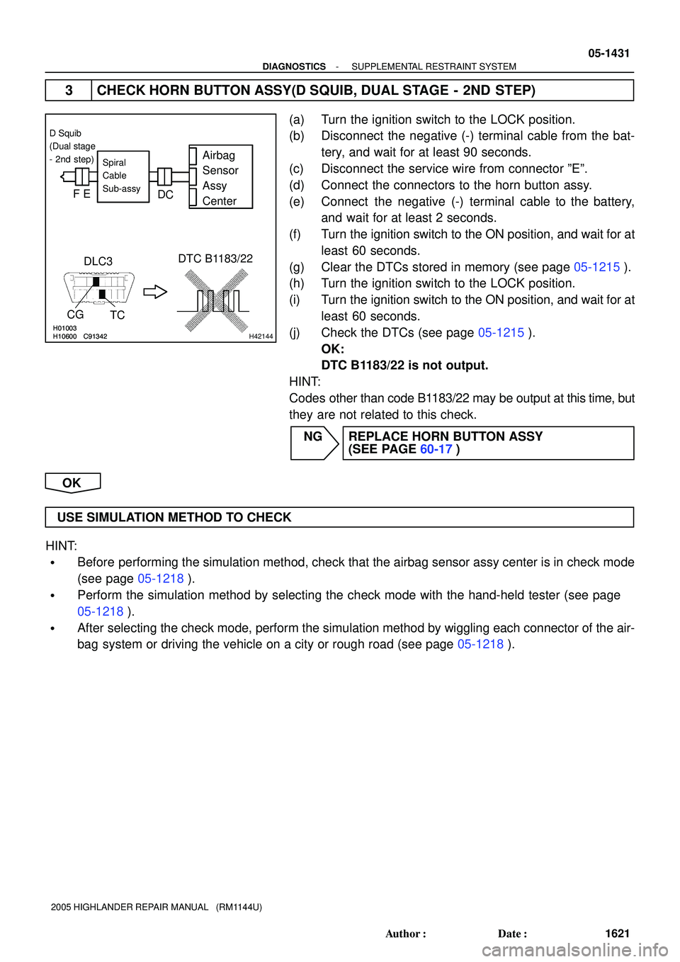 TOYOTA HIGHLANDER 2001 Service Repair Manual H01003H10600 C91342H01003H10600 C91342H42144
Airbag
Sensor
Assy
CenterSpiral
Cable
Sub-assy
DLC3
CG
TCDTC B1183/22
D Squib
(Dual stage
- 2nd step)
FE
D
C
- DIAGNOSTICSSUPPLEMENTAL RESTRAINT SYSTEM
05- TOYOTA HIGHLANDER 2001 Service Repair Manual H01003H10600 C91342H01003H10600 C91342H42144
Airbag
Sensor
Assy
CenterSpiral
Cable
Sub-assy
DLC3
CG
TCDTC B1183/22
D Squib
(Dual stage
- 2nd step)
FE
D
C
- DIAGNOSTICSSUPPLEMENTAL RESTRAINT SYSTEM
05-