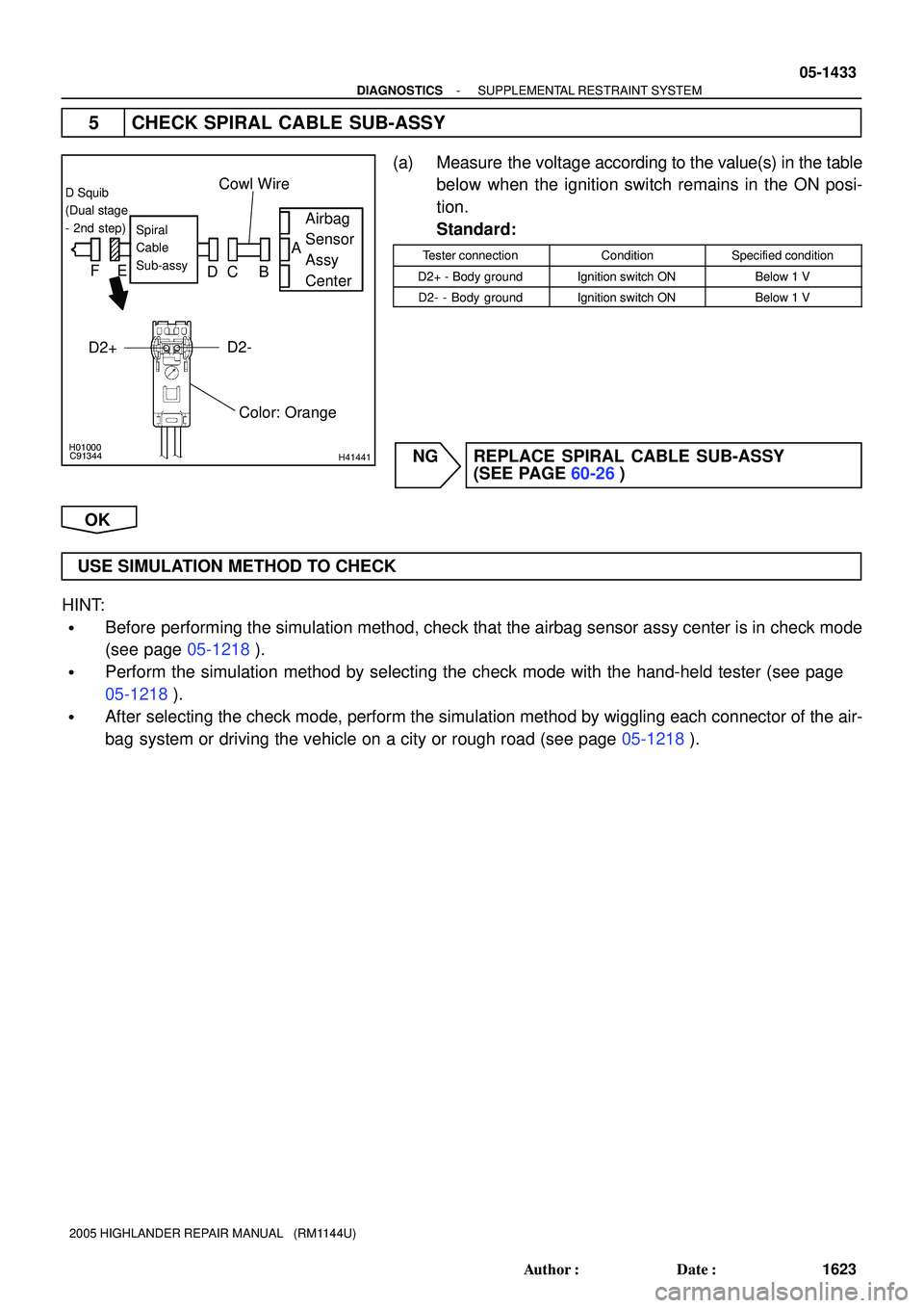 TOYOTA HIGHLANDER 2001 Service Repair Manual H01000
C91344H41441
Airbag
Sensor
Assy
CenterSpiral
Cable
Sub-assy
Color: Orange
D Squib
(Dual stage
- 2nd step)
A
FE
DC B
D2+D2-
Cowl Wire
- DIAGNOSTICSSUPPLEMENTAL RESTRAINT SYSTEM
05-1433
1623 Auth TOYOTA HIGHLANDER 2001 Service Repair Manual H01000
C91344H41441
Airbag
Sensor
Assy
CenterSpiral
Cable
Sub-assy
Color: Orange
D Squib
(Dual stage
- 2nd step)
A
FE
DC B
D2+D2-
Cowl Wire
- DIAGNOSTICSSUPPLEMENTAL RESTRAINT SYSTEM
05-1433
1623 Auth