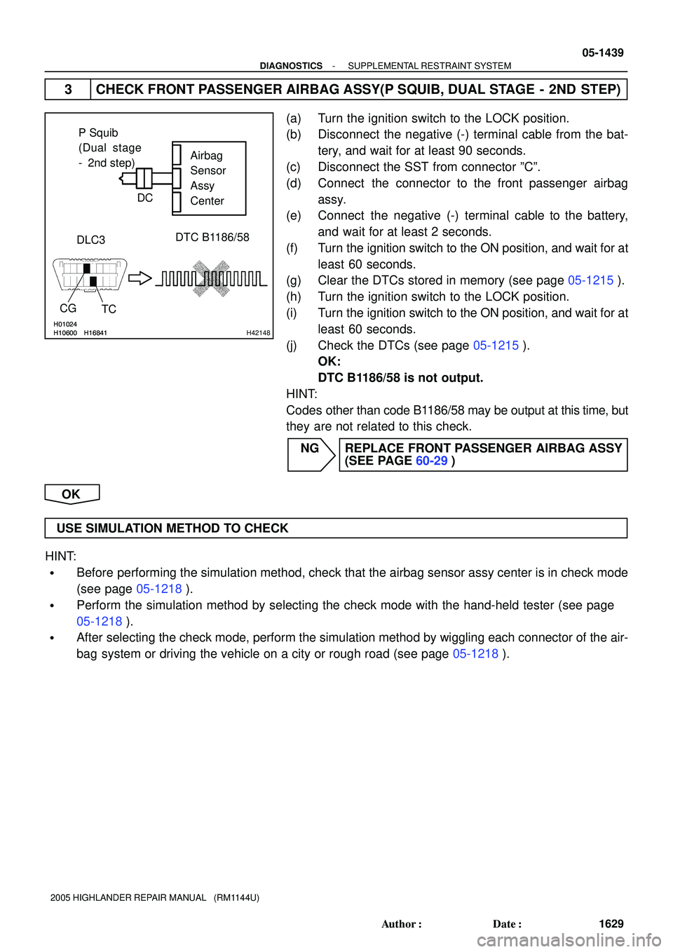 TOYOTA HIGHLANDER 2001 Service Repair Manual H10600H01024
H16841H10600H01024
H16841H42148
DLC3Airbag
Sensor
Assy
Center
TC CGDTC B1186/58 P Squib
(Dual stage
- 2nd step)
DC
- DIAGNOSTICSSUPPLEMENTAL RESTRAINT SYSTEM
05-1439
1629 Author: Date TOYOTA HIGHLANDER 2001 Service Repair Manual H10600H01024
H16841H10600H01024
H16841H42148
DLC3Airbag
Sensor
Assy
Center
TC CGDTC B1186/58 P Squib
(Dual stage
- 2nd step)
DC
- DIAGNOSTICSSUPPLEMENTAL RESTRAINT SYSTEM
05-1439
1629 Author: Date