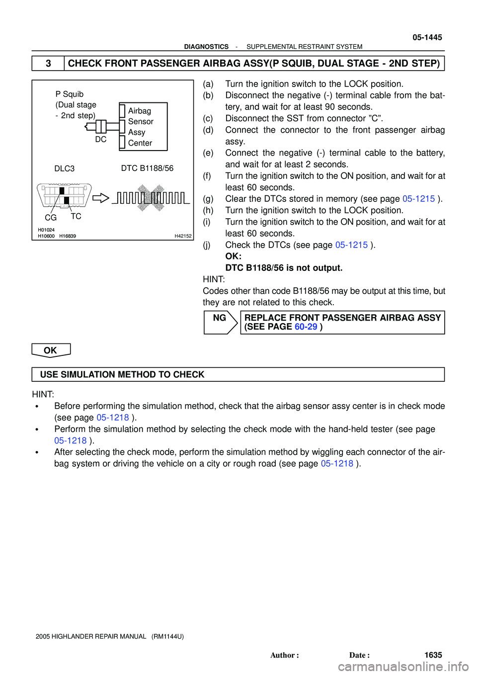 TOYOTA HIGHLANDER 2001 Service Repair Manual H10600 H01024H16839H10600
H01024H16839H42152
DTC B1188/56
DLC3Airbag
Sensor
Assy
Center
TC
CG
P Squib
(Dual stage
- 2nd step)
DC
- DIAGNOSTICSSUPPLEMENTAL RESTRAINT SYSTEM
05-1445
1635 Author: Date TOYOTA HIGHLANDER 2001 Service Repair Manual H10600 H01024H16839H10600
H01024H16839H42152
DTC B1188/56
DLC3Airbag
Sensor
Assy
Center
TC
CG
P Squib
(Dual stage
- 2nd step)
DC
- DIAGNOSTICSSUPPLEMENTAL RESTRAINT SYSTEM
05-1445
1635 Author: Date