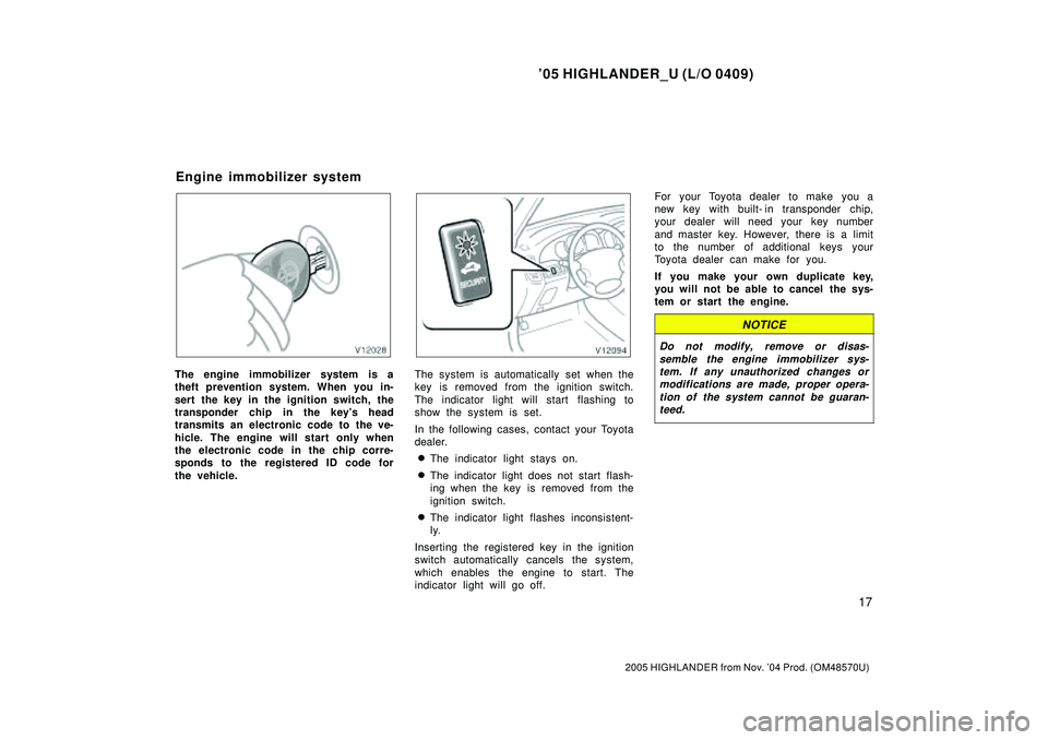 TOYOTA HIGHLANDER 2001 Service Repair Manual 05 HIGHLANDER_U (L/O 0409)
17
2005 HIGHLANDER from Nov. 04 Prod. (OM48570U)
The engine immobilizer system is a
theft prevention system. When you in-
sert the key in the ignition switch, the
transpon TOYOTA HIGHLANDER 2001 Service Repair Manual 05 HIGHLANDER_U (L/O 0409)
17
2005 HIGHLANDER from Nov. 04 Prod. (OM48570U)
The engine immobilizer system is a
theft prevention system. When you in-
sert the key in the ignition switch, the
transpon