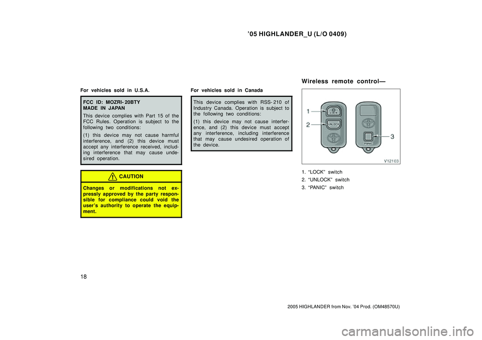 TOYOTA HIGHLANDER 2001  Service Repair Manual 05 HIGHLANDER_U (L/O 0409)
18
2005 HIGHLANDER from Nov. 04 Prod. (OM48570U)
For vehicles sold in U.S.A.
FCC ID: MOZRI- 20BTY
MADE IN JAPAN
This device complies with Part 15 of the
FCC Rules. Operati