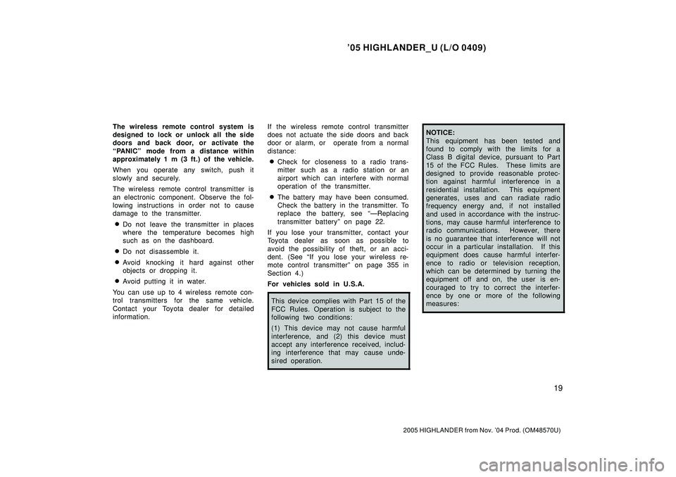 TOYOTA HIGHLANDER 2001 Service Repair Manual 05 HIGHLANDER_U (L/O 0409)
19
2005 HIGHLANDER from Nov. 04 Prod. (OM48570U)
The wireless remote control system is
designed to lock or unlock all the side
doors and back door, or activate the
PANI TOYOTA HIGHLANDER 2001 Service Repair Manual 05 HIGHLANDER_U (L/O 0409)
19
2005 HIGHLANDER from Nov. 04 Prod. (OM48570U)
The wireless remote control system is
designed to lock or unlock all the side
doors and back door, or activate the
PANI