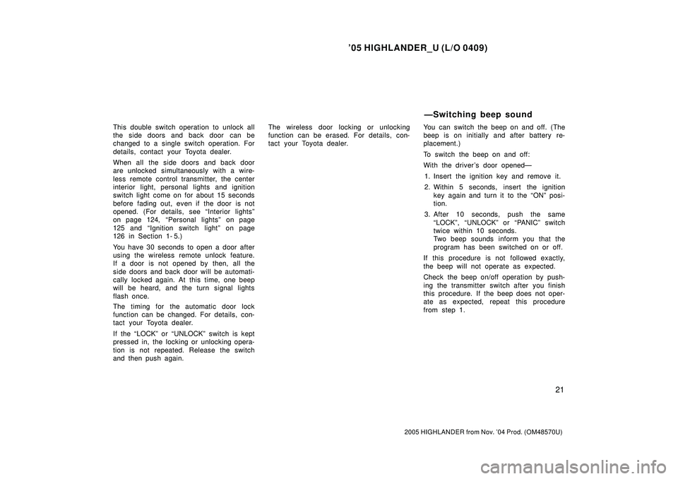 TOYOTA HIGHLANDER 2001 Service Repair Manual 05 HIGHLANDER_U (L/O 0409)
21
2005 HIGHLANDER from Nov. 04 Prod. (OM48570U)
This double switch operation to unlock all
the side doors and back door can be
changed to a single switch operation. For
TOYOTA HIGHLANDER 2001 Service Repair Manual 05 HIGHLANDER_U (L/O 0409)
21
2005 HIGHLANDER from Nov. 04 Prod. (OM48570U)
This double switch operation to unlock all
the side doors and back door can be
changed to a single switch operation. For