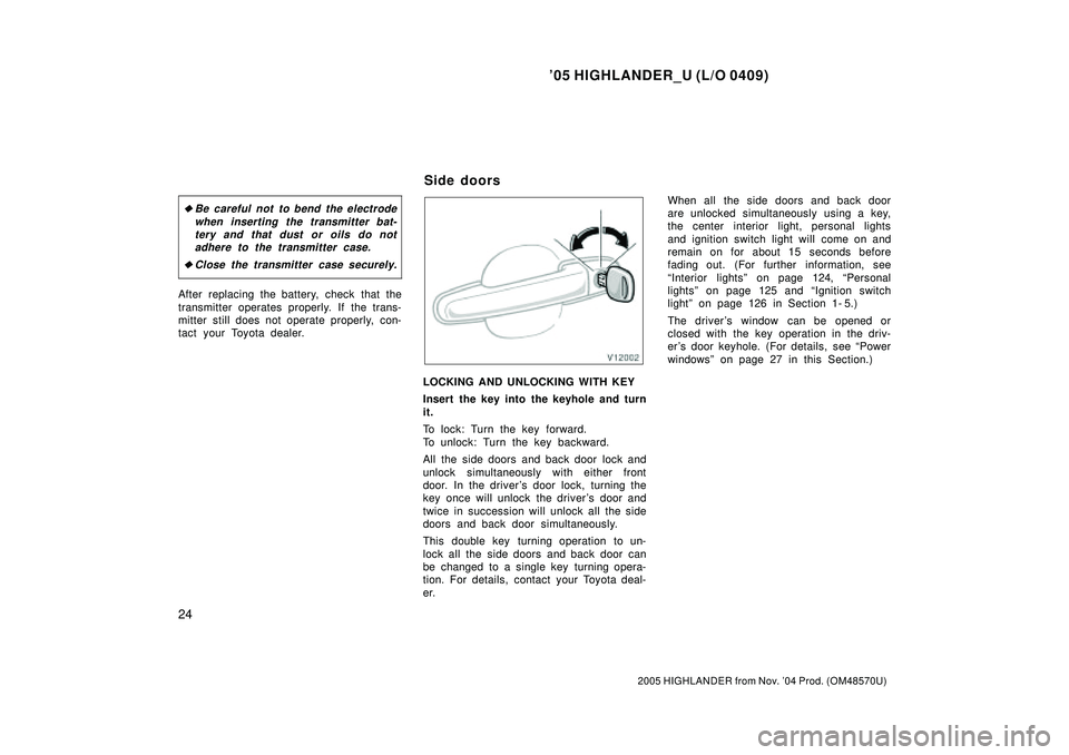 TOYOTA HIGHLANDER 2001 Service Repair Manual 05 HIGHLANDER_U (L/O 0409)
24
2005 HIGHLANDER from Nov. 04 Prod. (OM48570U)
Be careful not to bend the electrode
when inserting the transmitter bat-
tery and that dust or oils do not
adhere to the TOYOTA HIGHLANDER 2001 Service Repair Manual 05 HIGHLANDER_U (L/O 0409)
24
2005 HIGHLANDER from Nov. 04 Prod. (OM48570U)
Be careful not to bend the electrode
when inserting the transmitter bat-
tery and that dust or oils do not
adhere to the