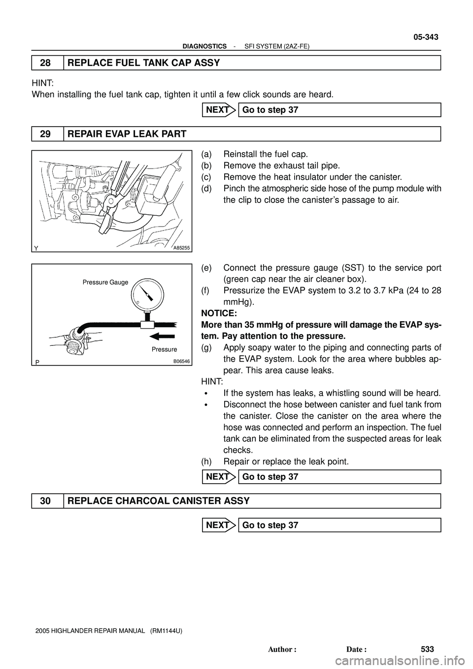 TOYOTA HIGHLANDER 2001 Service Repair Manual A85255
Pressure Gauge
Pressure
B06546
- DIAGNOSTICSSFI SYSTEM (2AZ-FE)
05-343
533 Author: Date:
2005 HIGHLANDER REPAIR MANUAL (RM1144U)
28 REPLACE FUEL TANK CAP ASSY
HINT:
When installing the fuel TOYOTA HIGHLANDER 2001 Service Repair Manual A85255
Pressure Gauge
Pressure
B06546
- DIAGNOSTICSSFI SYSTEM (2AZ-FE)
05-343
533 Author: Date:
2005 HIGHLANDER REPAIR MANUAL (RM1144U)
28 REPLACE FUEL TANK CAP ASSY
HINT:
When installing the fuel