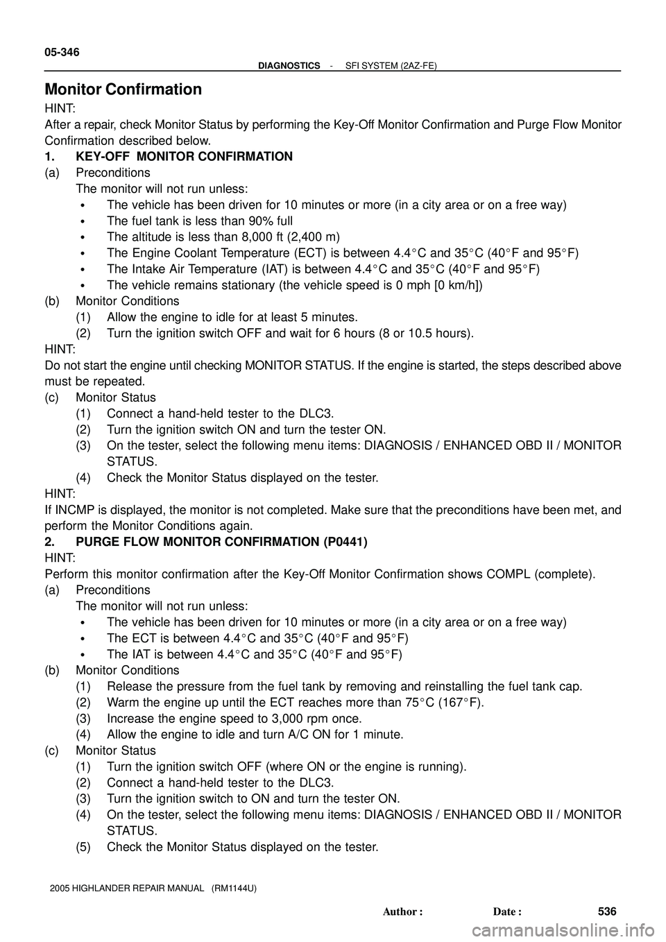 TOYOTA HIGHLANDER 2001 Service Repair Manual 05-346
- DIAGNOSTICSSFI SYSTEM (2AZ-FE)
536 Author: Date:
2005 HIGHLANDER REPAIR MANUAL (RM1144U)
Monitor Confirmation
HINT:
After a repair, check Monitor Status by performing the Key-Off Monitor TOYOTA HIGHLANDER 2001 Service Repair Manual 05-346
- DIAGNOSTICSSFI SYSTEM (2AZ-FE)
536 Author: Date:
2005 HIGHLANDER REPAIR MANUAL (RM1144U)
Monitor Confirmation
HINT:
After a repair, check Monitor Status by performing the Key-Off Monitor