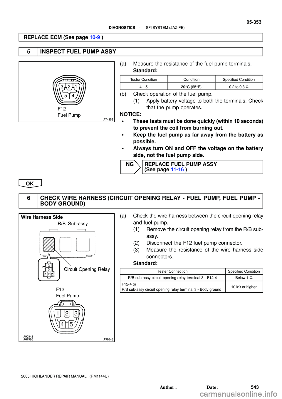 TOYOTA HIGHLANDER 2001 Service Repair Manual 1 2 3
54
A74356
F12
Fuel Pump
A90342
A67586A92648
Circuit Opening Relay Wire Harness Side
F12
Fuel Pump
R/B Sub-assy
- DIAGNOSTICSSFI SYSTEM (2AZ-FE)
05-353
543 Author: Date:
2005 HIGHLANDER REPAIR TOYOTA HIGHLANDER 2001 Service Repair Manual 1 2 3
54
A74356
F12
Fuel Pump
A90342
A67586A92648
Circuit Opening Relay Wire Harness Side
F12
Fuel Pump
R/B Sub-assy
- DIAGNOSTICSSFI SYSTEM (2AZ-FE)
05-353
543 Author: Date:
2005 HIGHLANDER REPAIR