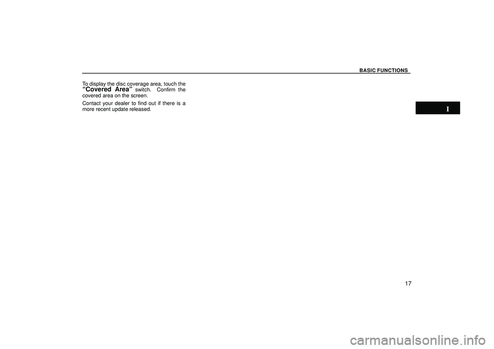 TOYOTA HIGHLANDER 2001  Service Repair Manual BASIC FUNCTIONS
17
To display the disc coverage area, touch theCovered Areaº switch.  Confirm the
covered area on the screen.
Contact your dealer to find out if there is a
more recent update release