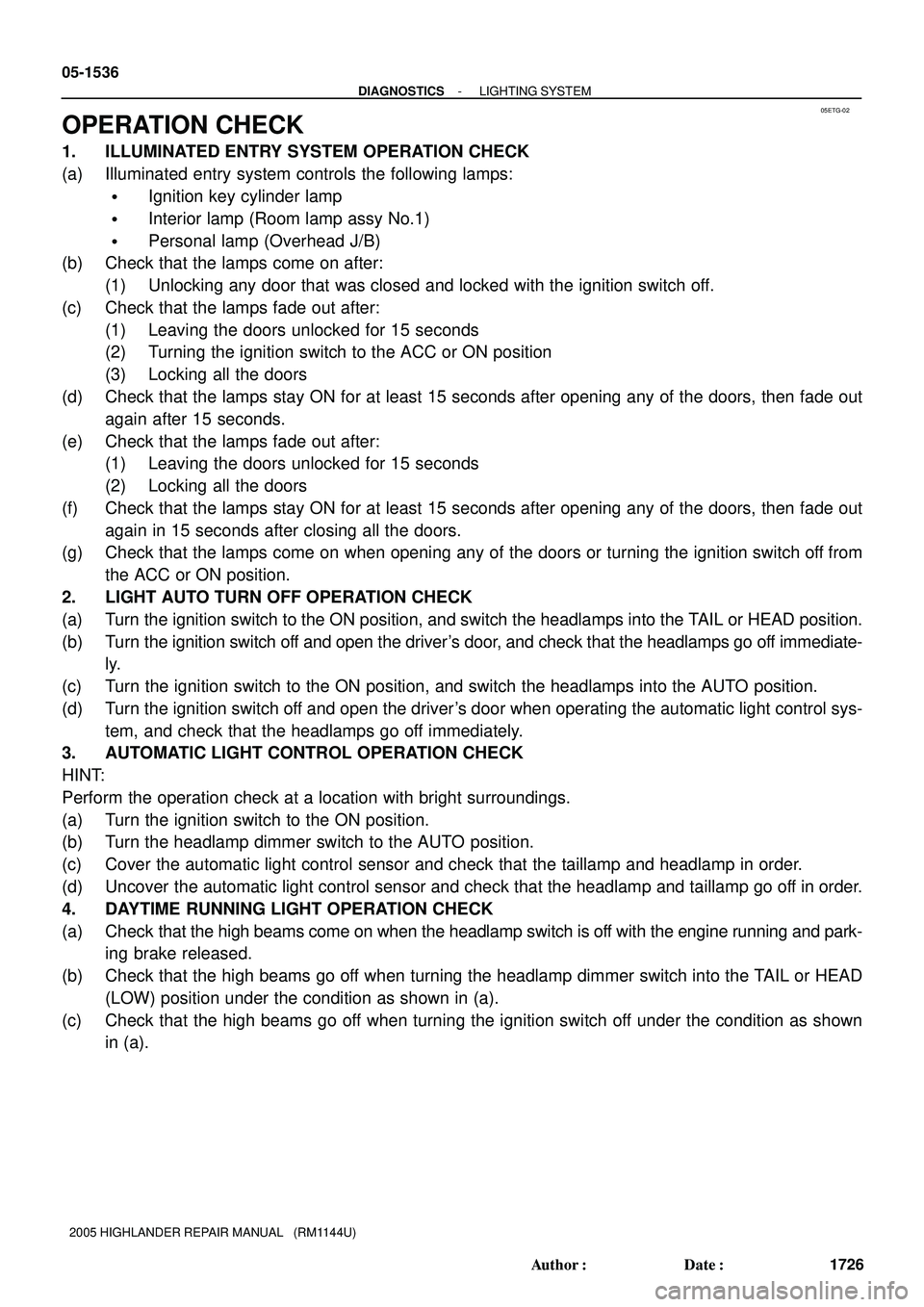 TOYOTA HIGHLANDER 2001  Service Repair Manual 05ETG-02
05-1536
- DIAGNOSTICSLIGHTING SYSTEM
1726 Author: Date:
2005 HIGHLANDER REPAIR MANUAL   (RM1144U)
OPERATION CHECK
1. ILLUMINATED ENTRY SYSTEM OPERATION CHECK
(a) Illuminated entry system co