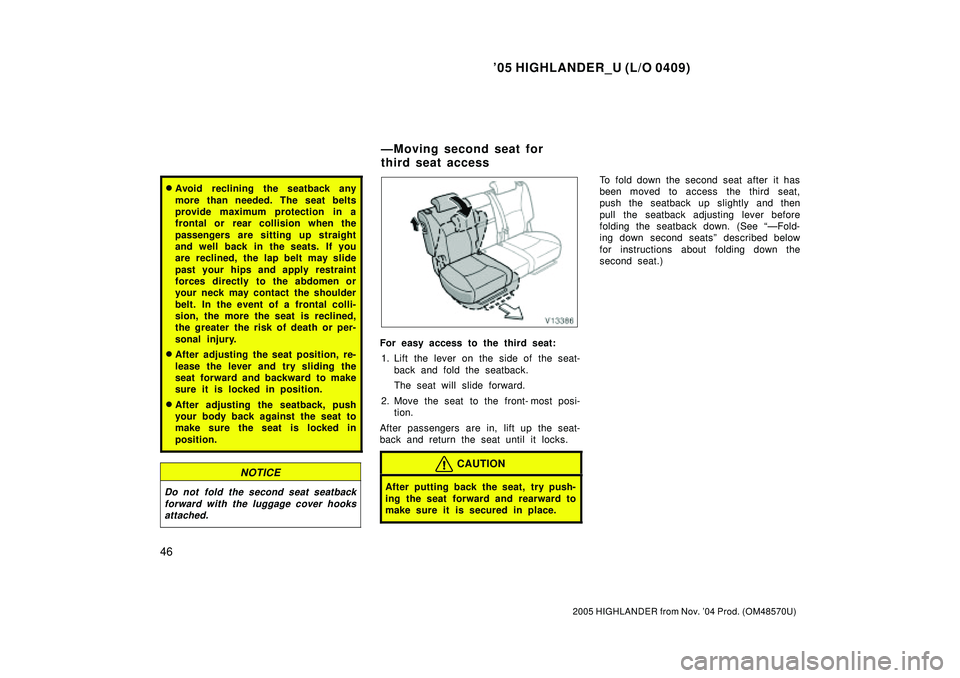 TOYOTA HIGHLANDER 2001 Service Repair Manual 05 HIGHLANDER_U (L/O 0409)
46
2005 HIGHLANDER from Nov. 04 Prod. (OM48570U)
Avoid reclining the seatback any
more than needed. The seat belts
provide maximum protection in a
frontal or rear collis TOYOTA HIGHLANDER 2001 Service Repair Manual 05 HIGHLANDER_U (L/O 0409)
46
2005 HIGHLANDER from Nov. 04 Prod. (OM48570U)
Avoid reclining the seatback any
more than needed. The seat belts
provide maximum protection in a
frontal or rear collis