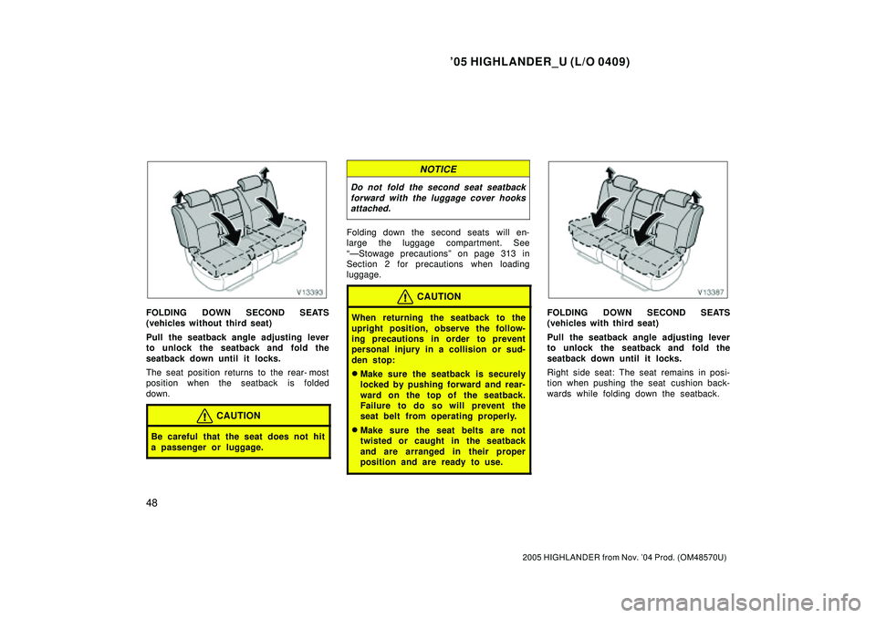 TOYOTA HIGHLANDER 2001 Service Repair Manual 05 HIGHLANDER_U (L/O 0409)
48
2005 HIGHLANDER from Nov. 04 Prod. (OM48570U)
FOLDING DOWN SECOND SEATS
(vehicles without third seat)
Pull the seatback angle adjusting lever
to unlock the seatback and TOYOTA HIGHLANDER 2001 Service Repair Manual 05 HIGHLANDER_U (L/O 0409)
48
2005 HIGHLANDER from Nov. 04 Prod. (OM48570U)
FOLDING DOWN SECOND SEATS
(vehicles without third seat)
Pull the seatback angle adjusting lever
to unlock the seatback and