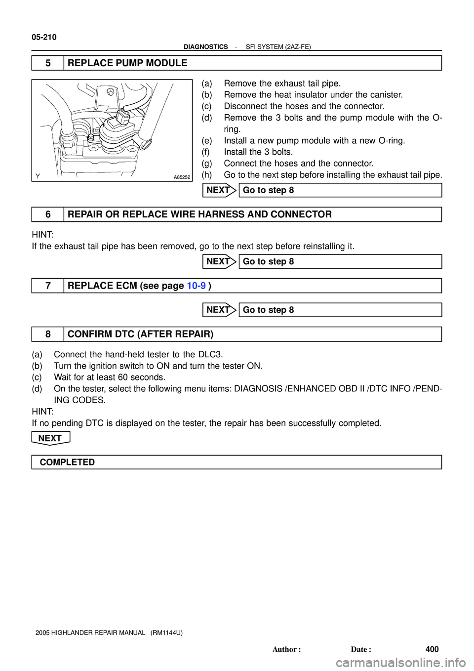 TOYOTA HIGHLANDER 2001 Service Repair Manual A85252
05-210
- DIAGNOSTICSSFI SYSTEM (2AZ-FE)
400 Author: Date:
2005 HIGHLANDER REPAIR MANUAL (RM1144U)
5 REPLACE PUMP MODULE
(a) Remove the exhaust tail pipe.
(b) Remove the heat insulator under TOYOTA HIGHLANDER 2001 Service Repair Manual A85252
05-210
- DIAGNOSTICSSFI SYSTEM (2AZ-FE)
400 Author: Date:
2005 HIGHLANDER REPAIR MANUAL (RM1144U)
5 REPLACE PUMP MODULE
(a) Remove the exhaust tail pipe.
(b) Remove the heat insulator under