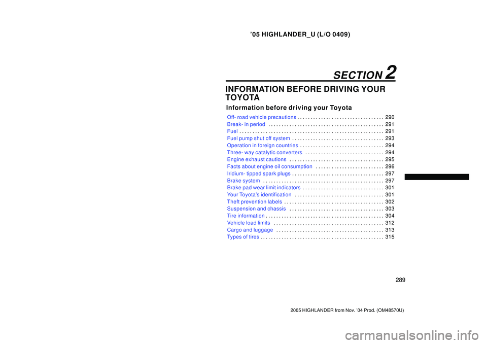 TOYOTA HIGHLANDER 2001 Service Repair Manual 05 HIGHLANDER_U (L/O 0409)
289
2005 HIGHLANDER from Nov. 04 Prod. (OM48570U)
INFORMATION BEFORE DRIVING YOUR
TOYOTA
Information before driving your Toyota
Off- road vehicle precautions290 . . . . . TOYOTA HIGHLANDER 2001 Service Repair Manual 05 HIGHLANDER_U (L/O 0409)
289
2005 HIGHLANDER from Nov. 04 Prod. (OM48570U)
INFORMATION BEFORE DRIVING YOUR
TOYOTA
Information before driving your Toyota
Off- road vehicle precautions290 . . . . .
