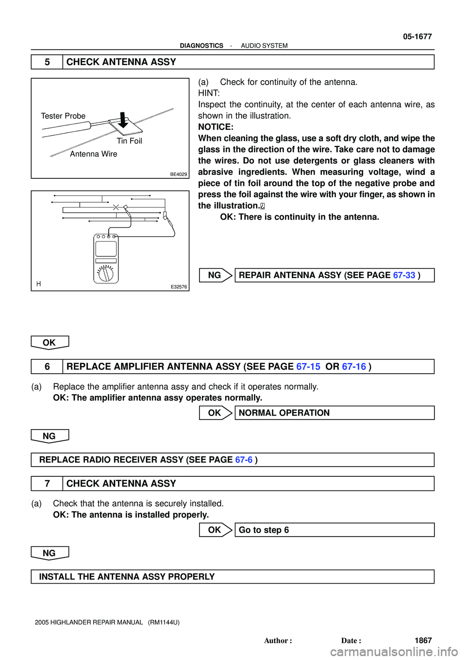 TOYOTA HIGHLANDER 2001 Service Repair Manual BE4029
Tester Probe
Antenna WireTin Foil
E32576
- DIAGNOSTICSAUDIO SYSTEM
05-1677
1867 Author: Date:
2005 HIGHLANDER REPAIR MANUAL (RM1144U)
5 CHECK ANTENNA ASSY
(a) Check for continuity of the an TOYOTA HIGHLANDER 2001 Service Repair Manual BE4029
Tester Probe
Antenna WireTin Foil
E32576
- DIAGNOSTICSAUDIO SYSTEM
05-1677
1867 Author: Date:
2005 HIGHLANDER REPAIR MANUAL (RM1144U)
5 CHECK ANTENNA ASSY
(a) Check for continuity of the an