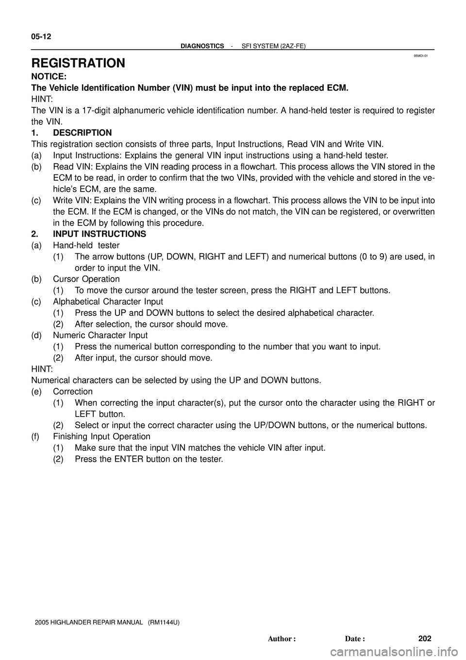 TOYOTA HIGHLANDER 2001 Service Repair Manual 05MOI-01
05-12
- DIAGNOSTICSSFI SYSTEM (2AZ-FE)
202 Author: Date:
2005 HIGHLANDER REPAIR MANUAL (RM1144U)
REGISTRATION
NOTICE:
The Vehicle Identification Number (VIN) must be input into the replac TOYOTA HIGHLANDER 2001 Service Repair Manual 05MOI-01
05-12
- DIAGNOSTICSSFI SYSTEM (2AZ-FE)
202 Author: Date:
2005 HIGHLANDER REPAIR MANUAL (RM1144U)
REGISTRATION
NOTICE:
The Vehicle Identification Number (VIN) must be input into the replac