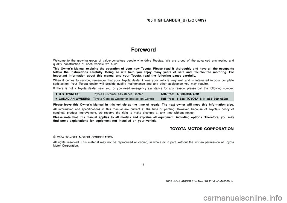TOYOTA HIGHLANDER 2001 Service Repair Manual 05 HIGHLANDER_U (L/O 0409)
i
2005 HIGHLANDER from Nov. 04 Prod. (OM48570U)
Foreword
Welcome to the growing group of value- conscious people who drive Toyotas. We are proud of the advanced engineerin TOYOTA HIGHLANDER 2001 Service Repair Manual 05 HIGHLANDER_U (L/O 0409)
i
2005 HIGHLANDER from Nov. 04 Prod. (OM48570U)
Foreword
Welcome to the growing group of value- conscious people who drive Toyotas. We are proud of the advanced engineerin
