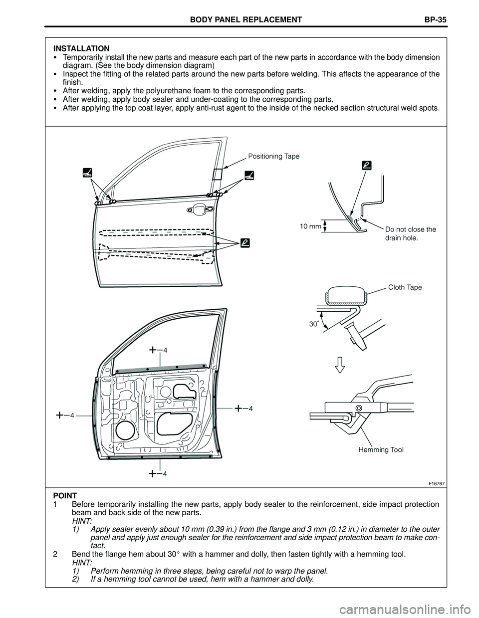TOYOTA HIGHLANDER 2001 Service Repair Manual BODY PANEL REPLACEMENT
F16767
POINT
1 Before temporarily installing the new parts, apply body sealer to the reinforcement, side impact protection
beam and back side of the new parts.
HINT:
1) Apply se TOYOTA HIGHLANDER 2001 Service Repair Manual BODY PANEL REPLACEMENT
F16767
POINT
1 Before temporarily installing the new parts, apply body sealer to the reinforcement, side impact protection
beam and back side of the new parts.
HINT:
1) Apply se