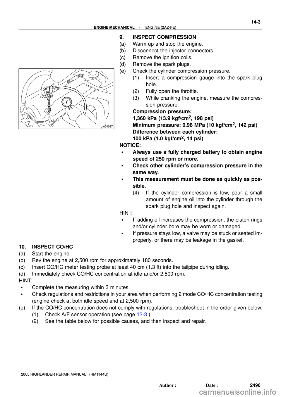 TOYOTA HIGHLANDER 2001 Service Repair Manual A01037
- ENGINE MECHANICALENGINE (2AZ-FE)
14-3
2496 Author: Date:
2005 HIGHLANDER REPAIR MANUAL (RM1144U)
9. INSPECT COMPRESSION
(a) Warm up and stop the engine.
(b) Disconnect the injector connec TOYOTA HIGHLANDER 2001 Service Repair Manual A01037
- ENGINE MECHANICALENGINE (2AZ-FE)
14-3
2496 Author: Date:
2005 HIGHLANDER REPAIR MANUAL (RM1144U)
9. INSPECT COMPRESSION
(a) Warm up and stop the engine.
(b) Disconnect the injector connec