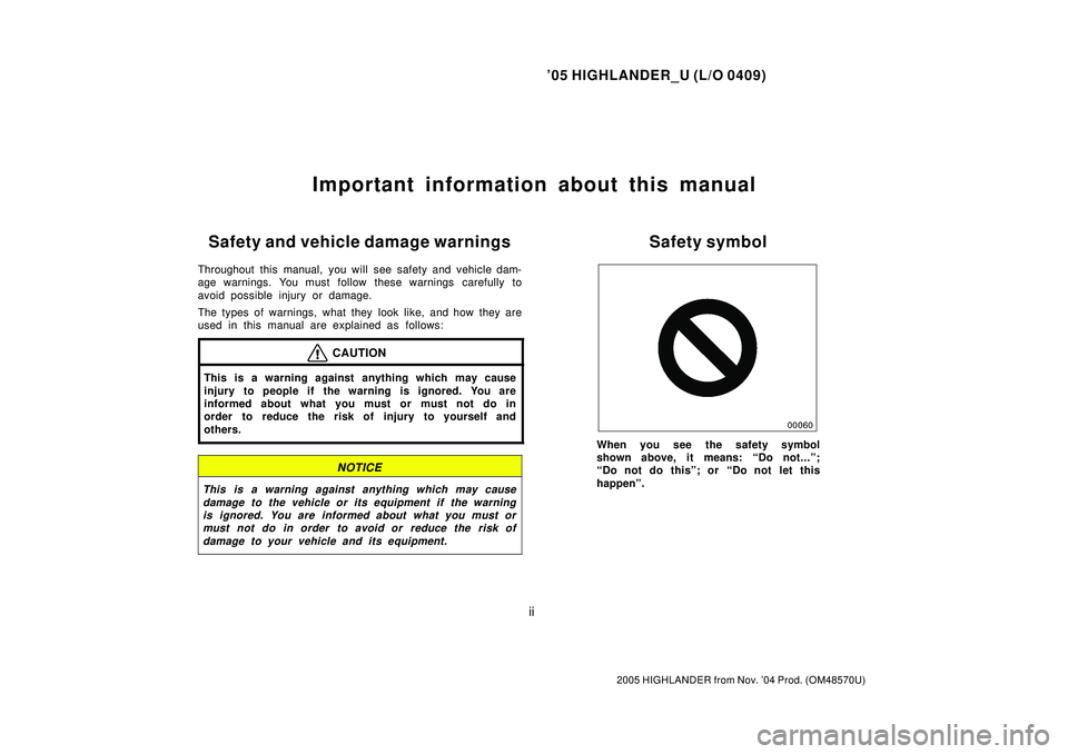 TOYOTA HIGHLANDER 2001 Service Repair Manual 05 HIGHLANDER_U (L/O 0409)
ii
2005 HIGHLANDER from Nov. 04 Prod. (OM48570U)
Important information about this manual
Safety and vehicle damage warnings
Throughout this manual, you will see safety and TOYOTA HIGHLANDER 2001 Service Repair Manual 05 HIGHLANDER_U (L/O 0409)
ii
2005 HIGHLANDER from Nov. 04 Prod. (OM48570U)
Important information about this manual
Safety and vehicle damage warnings
Throughout this manual, you will see safety and