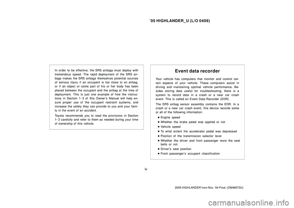 TOYOTA HIGHLANDER 2001 Service Repair Manual 05 HIGHLANDER_U (L/O 0409)
iv
2005 HIGHLANDER from Nov. 04 Prod. (OM48570U)
In order to be effective, the SRS airbags must deploy with
tremendous speed. The rapid deployment of the SRS air-
bags mak TOYOTA HIGHLANDER 2001 Service Repair Manual 05 HIGHLANDER_U (L/O 0409)
iv
2005 HIGHLANDER from Nov. 04 Prod. (OM48570U)
In order to be effective, the SRS airbags must deploy with
tremendous speed. The rapid deployment of the SRS air-
bags mak