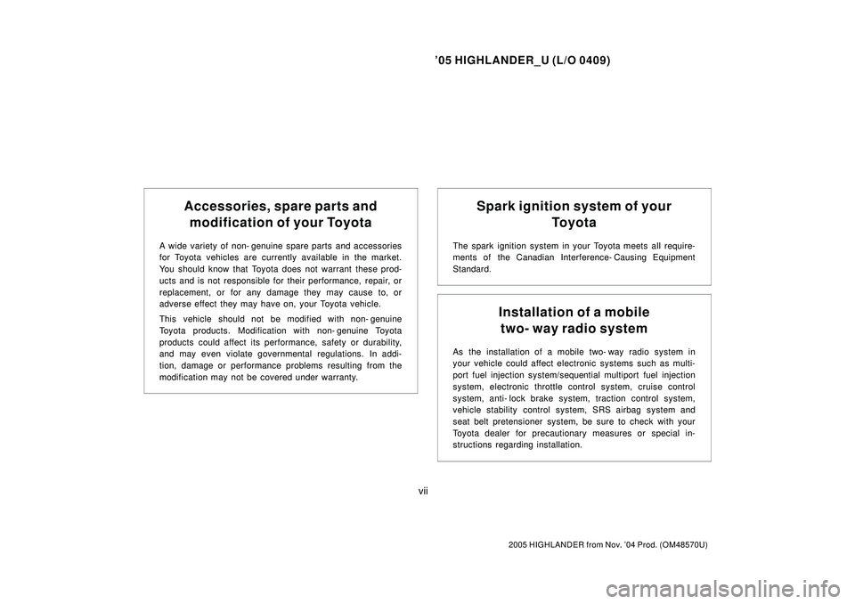 TOYOTA HIGHLANDER 2001 Service Repair Manual 05 HIGHLANDER_U (L/O 0409)
vii
2005 HIGHLANDER from Nov. 04 Prod. (OM48570U)
Accessories, spare parts and
modification of your Toyota
A wide variety of non- genuine spare parts and accessories
for T TOYOTA HIGHLANDER 2001 Service Repair Manual 05 HIGHLANDER_U (L/O 0409)
vii
2005 HIGHLANDER from Nov. 04 Prod. (OM48570U)
Accessories, spare parts and
modification of your Toyota
A wide variety of non- genuine spare parts and accessories
for T