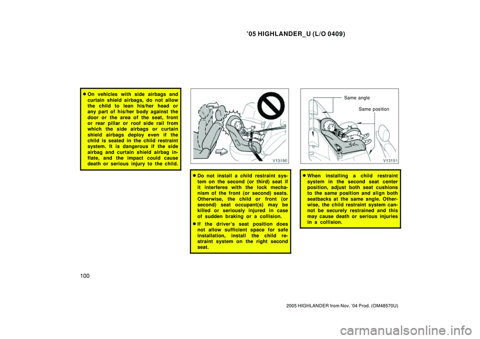 TOYOTA HIGHLANDER 2001 Service Repair Manual 05 HIGHLANDER_U (L/O 0409)
100
2005 HIGHLANDER from Nov. 04 Prod. (OM48570U)
On vehicles with side airbags and
curtain shield airbags, do not allow
the child to lean his/her head or
any part of h TOYOTA HIGHLANDER 2001 Service Repair Manual 05 HIGHLANDER_U (L/O 0409)
100
2005 HIGHLANDER from Nov. 04 Prod. (OM48570U)
On vehicles with side airbags and
curtain shield airbags, do not allow
the child to lean his/her head or
any part of h