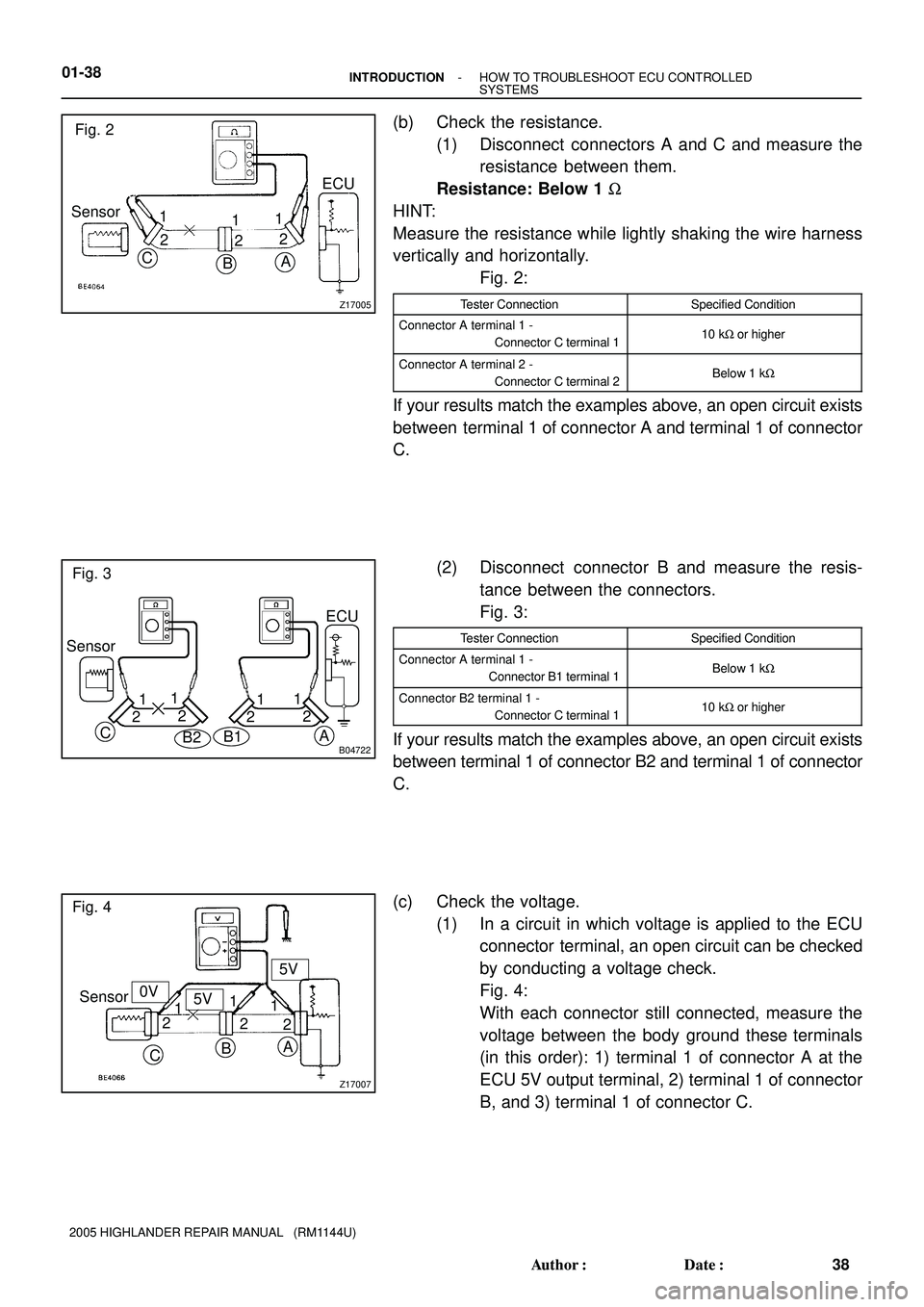 TOYOTA HIGHLANDER 2001 Service Repair Manual Z17005
Fig. 2
Sensor
C
BA
ECU
1
21
22 1
B04722
Fig. 3
Sensor
B2
A
1
21
2
21
C
B1
1
2ECU
Z17007
Fig. 4
Sensor
CBA
1
21
2
2 15V
5V
0V 01-38
- INTRODUCTIONHOW TO TROUBLESHOOT ECU CONTROLLED
SYSTEMS
38 Au TOYOTA HIGHLANDER 2001 Service Repair Manual Z17005
Fig. 2
Sensor
C
BA
ECU
1
21
22 1
B04722
Fig. 3
Sensor
B2
A
1
21
2
21
C
B1
1
2ECU
Z17007
Fig. 4
Sensor
CBA
1
21
2
2 15V
5V
0V 01-38
- INTRODUCTIONHOW TO TROUBLESHOOT ECU CONTROLLED
SYSTEMS
38 Au