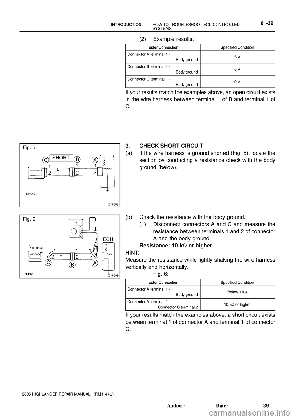 TOYOTA HIGHLANDER 2001 Service Repair Manual Z17008
CSHORT
1
2B
1
21
2 A
Fig. 5
Z17009
Fig. 6
Sensor
C
BA
ECU
1
21
22 1
- INTRODUCTIONHOW TO TROUBLESHOOT ECU CONTROLLED
SYSTEMS01-39
39 Author: Date:
2005 HIGHLANDER REPAIR MANUAL (RM1144U)
(2 TOYOTA HIGHLANDER 2001 Service Repair Manual Z17008
CSHORT
1
2B
1
21
2 A
Fig. 5
Z17009
Fig. 6
Sensor
C
BA
ECU
1
21
22 1
- INTRODUCTIONHOW TO TROUBLESHOOT ECU CONTROLLED
SYSTEMS01-39
39 Author: Date:
2005 HIGHLANDER REPAIR MANUAL (RM1144U)
(2
