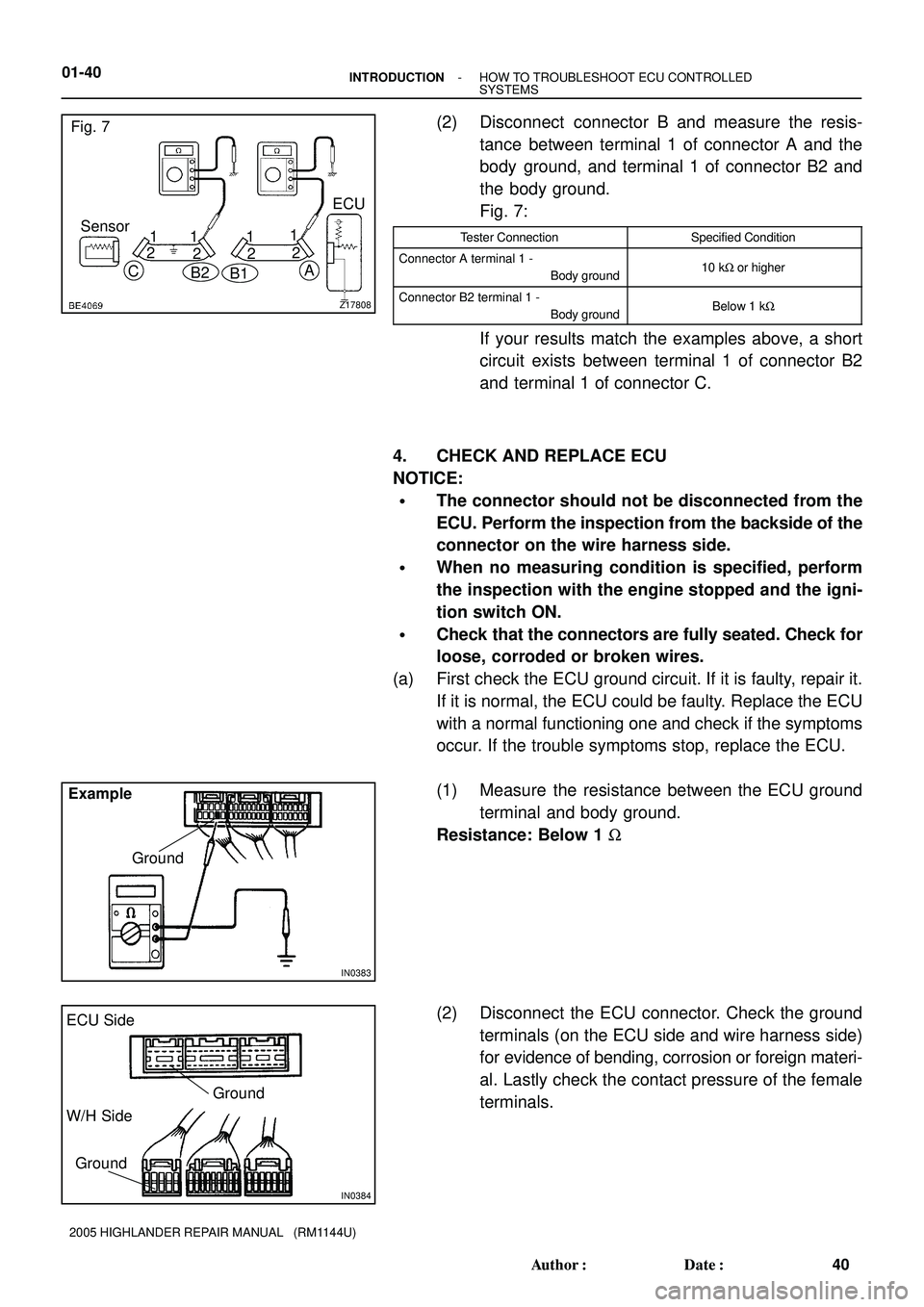 TOYOTA HIGHLANDER 2001 Service Repair Manual Z17808
Fig. 7
Sensor
B2
A
11 1
C
B1
1ECU
2
222
IN0383
Example
Ground
IN0384
Ground ECU Side
W/H Side
Ground
01-40- INTRODUCTIONHOW TO TROUBLESHOOT ECU CONTROLLED
SYSTEMS
40 Author: Date:
2005 HIGHLA TOYOTA HIGHLANDER 2001 Service Repair Manual Z17808
Fig. 7
Sensor
B2
A
11 1
C
B1
1ECU
2
222
IN0383
Example
Ground
IN0384
Ground ECU Side
W/H Side
Ground
01-40- INTRODUCTIONHOW TO TROUBLESHOOT ECU CONTROLLED
SYSTEMS
40 Author: Date:
2005 HIGHLA