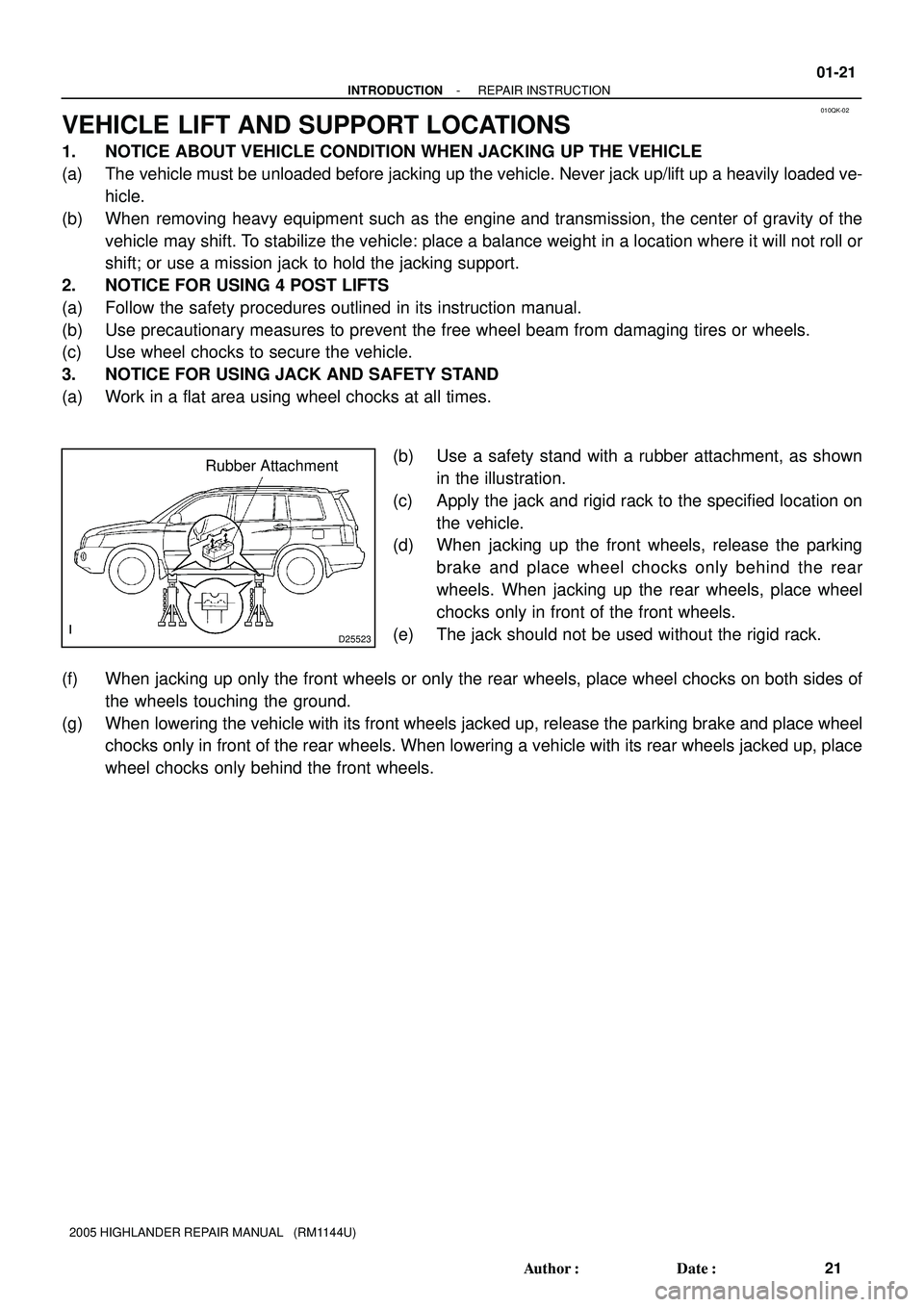 TOYOTA HIGHLANDER 2001 Service Repair Manual 010QK-02
D25523
Rubber Attachment
- INTRODUCTIONREPAIR INSTRUCTION
01-21
21 Author: Date:
2005 HIGHLANDER REPAIR MANUAL (RM1144U)
VEHICLE LIFT AND SUPPORT LOCATIONS
1. NOTICE ABOUT VEHICLE CONDITI TOYOTA HIGHLANDER 2001 Service Repair Manual 010QK-02
D25523
Rubber Attachment
- INTRODUCTIONREPAIR INSTRUCTION
01-21
21 Author: Date:
2005 HIGHLANDER REPAIR MANUAL (RM1144U)
VEHICLE LIFT AND SUPPORT LOCATIONS
1. NOTICE ABOUT VEHICLE CONDITI