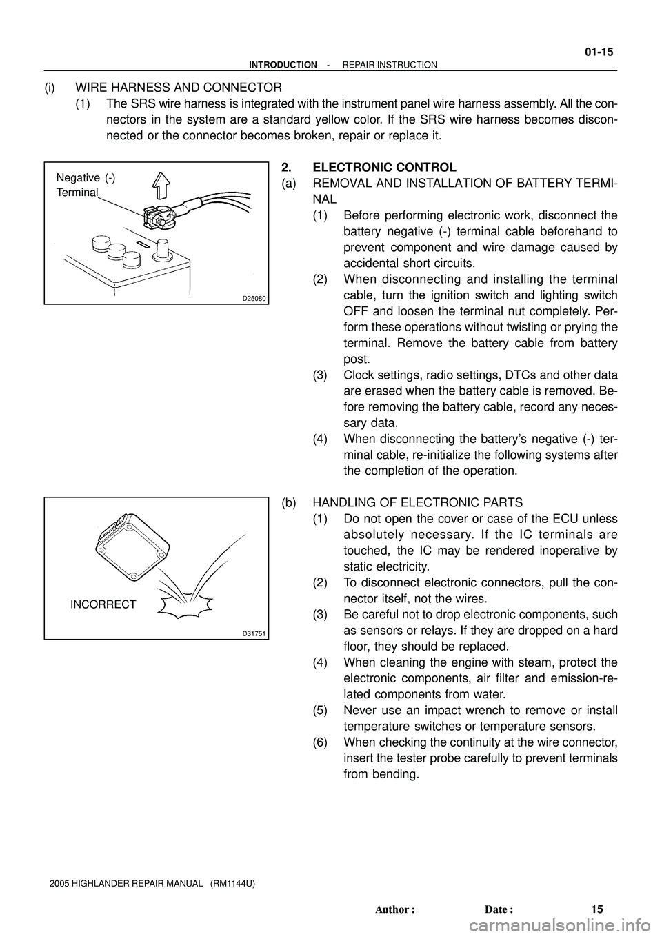 TOYOTA HIGHLANDER 2001 Service Repair Manual D25080
Negative (-)
Terminal
D31751
INCORRECT
- INTRODUCTIONREPAIR INSTRUCTION
01-15
15 Author: Date:
2005 HIGHLANDER REPAIR MANUAL (RM1144U)
(i) WIRE HARNESS AND CONNECTOR
(1) The SRS wire harne TOYOTA HIGHLANDER 2001 Service Repair Manual D25080
Negative (-)
Terminal
D31751
INCORRECT
- INTRODUCTIONREPAIR INSTRUCTION
01-15
15 Author: Date:
2005 HIGHLANDER REPAIR MANUAL (RM1144U)
(i) WIRE HARNESS AND CONNECTOR
(1) The SRS wire harne