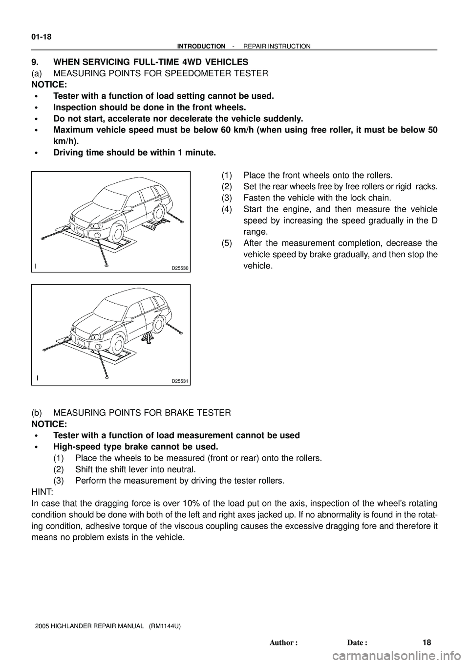 TOYOTA HIGHLANDER 2001 Service Repair Manual D25530
D25531
01-18
- INTRODUCTIONREPAIR INSTRUCTION
18 Author: Date:
2005 HIGHLANDER REPAIR MANUAL (RM1144U)
9. WHEN SERVICING FULL-TIME 4WD VEHICLES
(a) MEASURING POINTS FOR SPEEDOMETER TESTER
N TOYOTA HIGHLANDER 2001 Service Repair Manual D25530
D25531
01-18
- INTRODUCTIONREPAIR INSTRUCTION
18 Author: Date:
2005 HIGHLANDER REPAIR MANUAL (RM1144U)
9. WHEN SERVICING FULL-TIME 4WD VEHICLES
(a) MEASURING POINTS FOR SPEEDOMETER TESTER
N