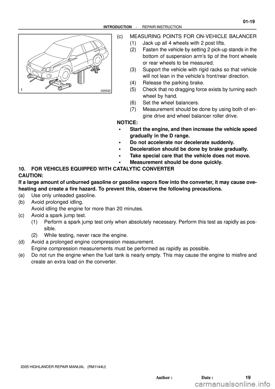TOYOTA HIGHLANDER 2001 Service Repair Manual D25532
- INTRODUCTIONREPAIR INSTRUCTION
01-19
19 Author: Date:
2005 HIGHLANDER REPAIR MANUAL (RM1144U)
(c) MEASURING POINTS FOR ON-VEHICLE BALANCER
(1) Jack up all 4 wheels with 2 post lifts.
(2) TOYOTA HIGHLANDER 2001 Service Repair Manual D25532
- INTRODUCTIONREPAIR INSTRUCTION
01-19
19 Author: Date:
2005 HIGHLANDER REPAIR MANUAL (RM1144U)
(c) MEASURING POINTS FOR ON-VEHICLE BALANCER
(1) Jack up all 4 wheels with 2 post lifts.
(2)